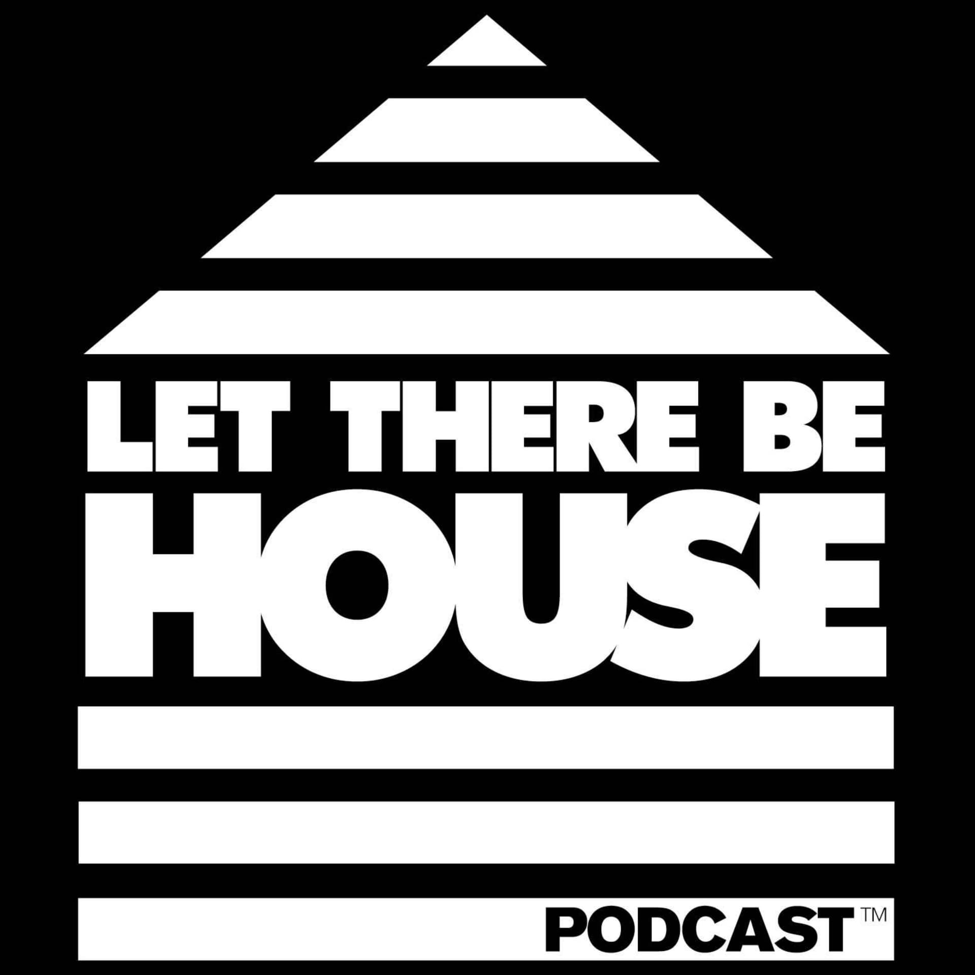 Let There Be House - Podcasts
