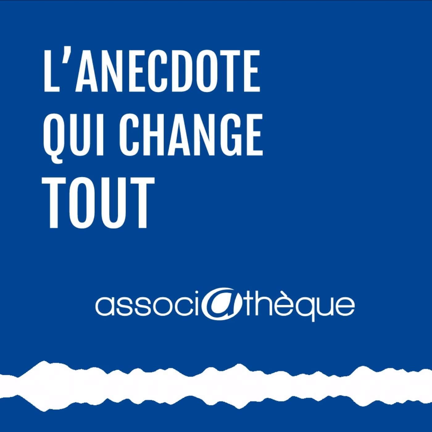 L'anecdote qui change tout - Podcasts