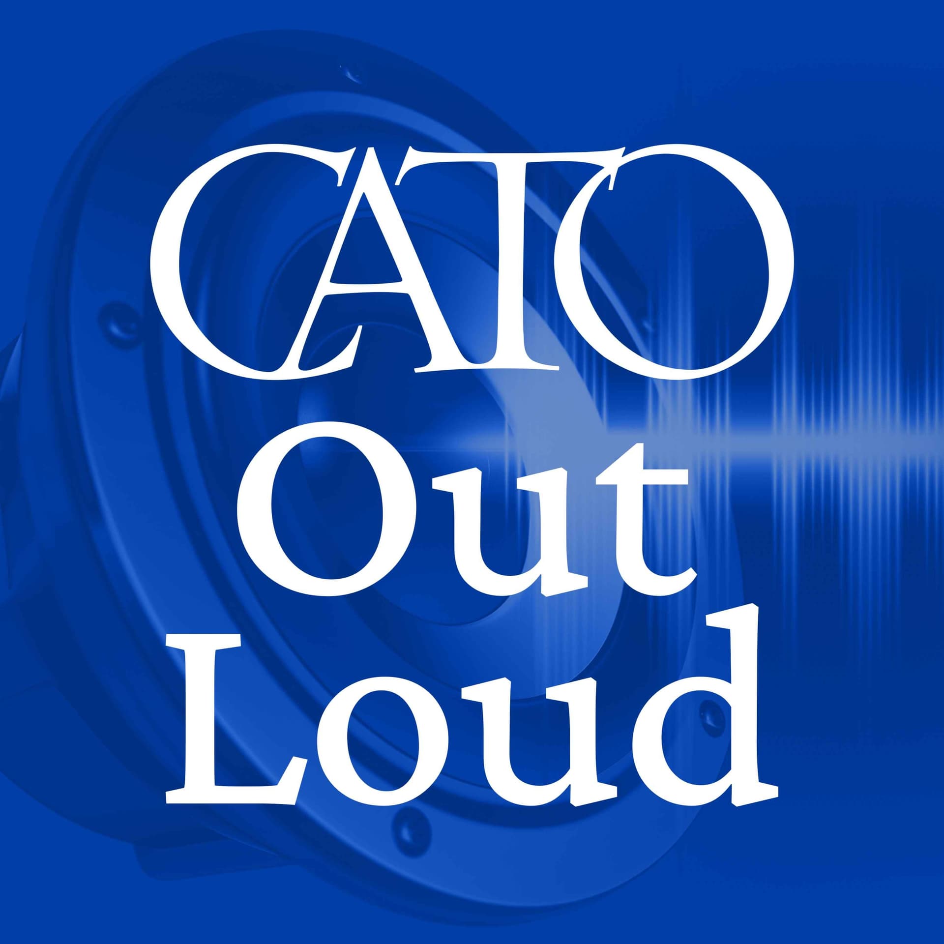 Cato Out Loud - Podcasts