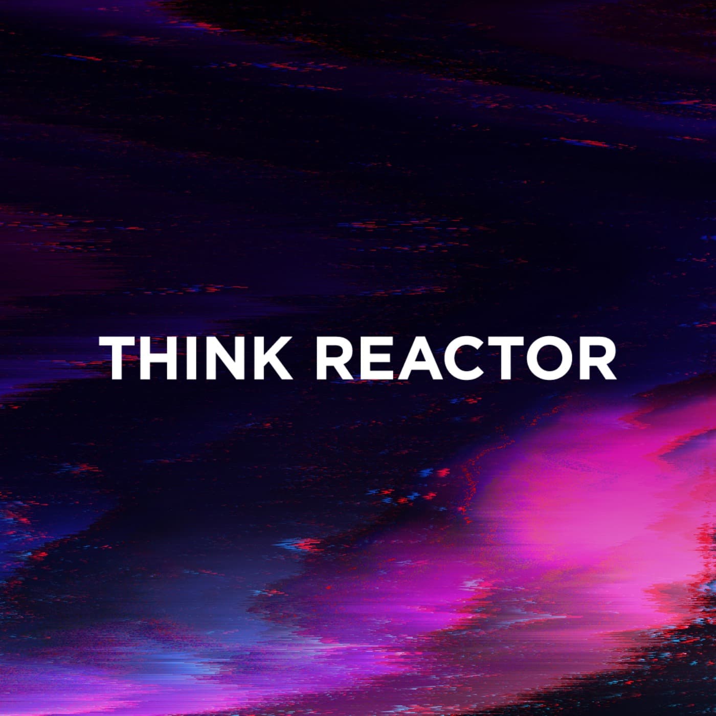 THINK REACTOR - Podcasts