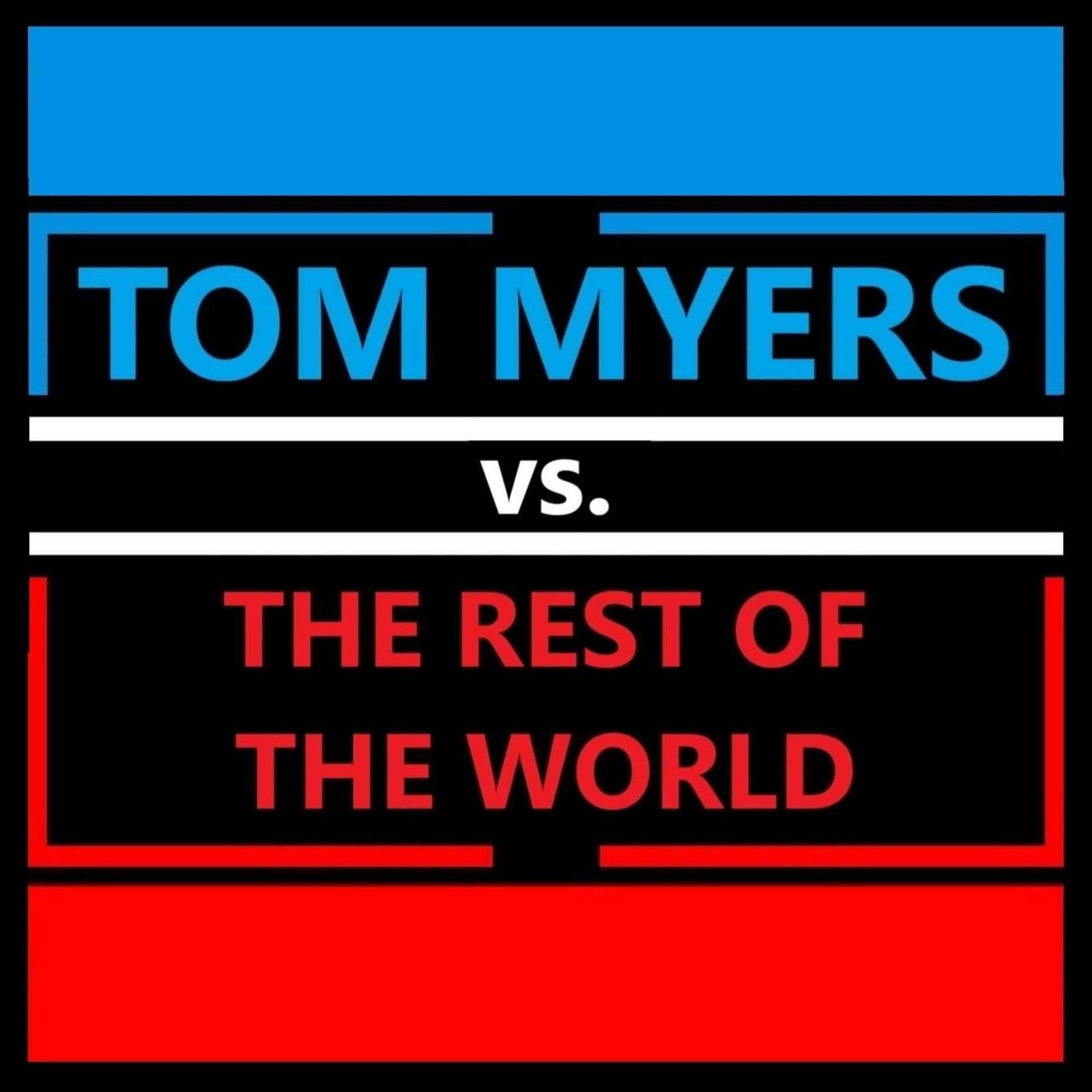 Tom Myers vs. the Rest of The World - Podcasts