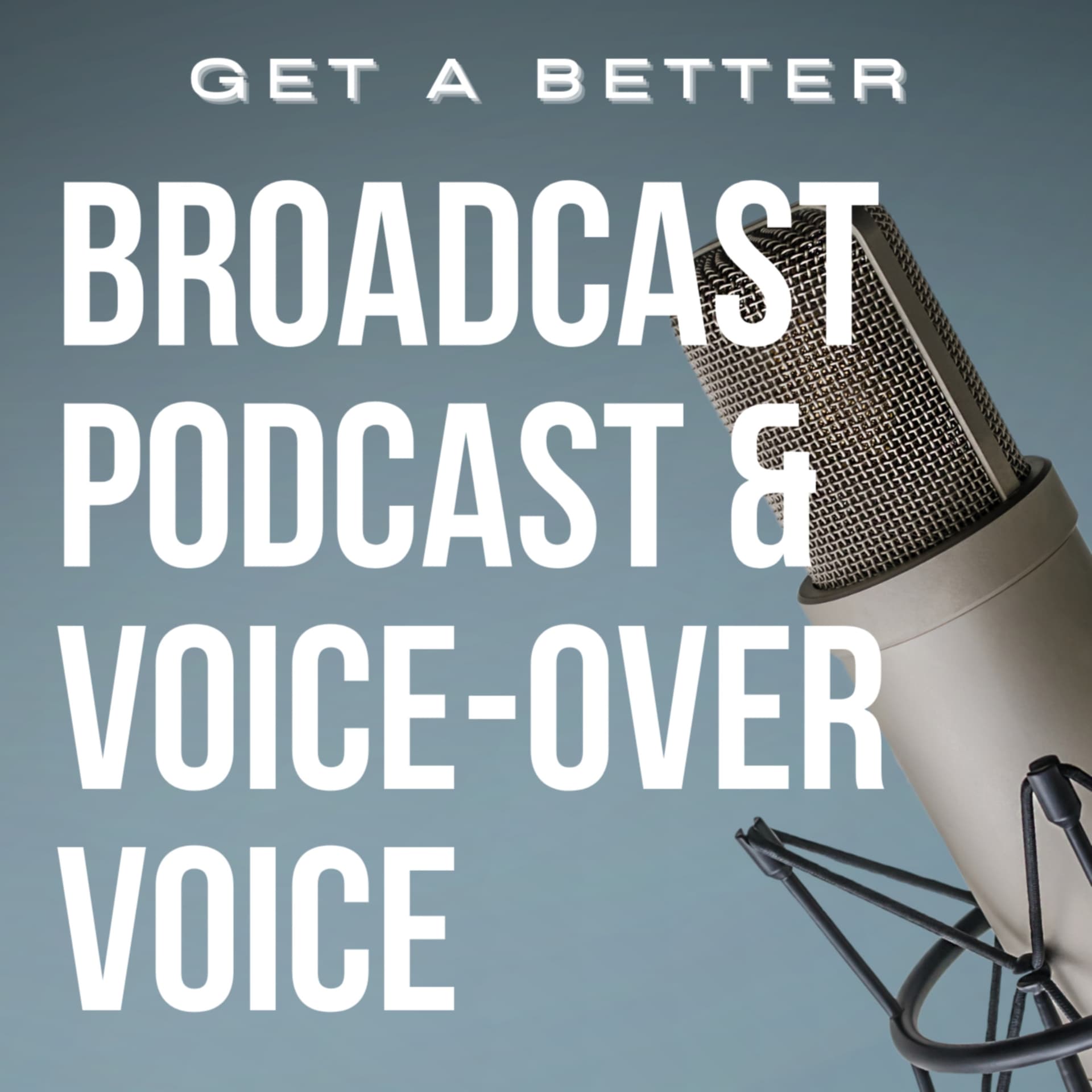 Get A Better Broadcast, Podcast and Voice-Over Voice - Podcasts