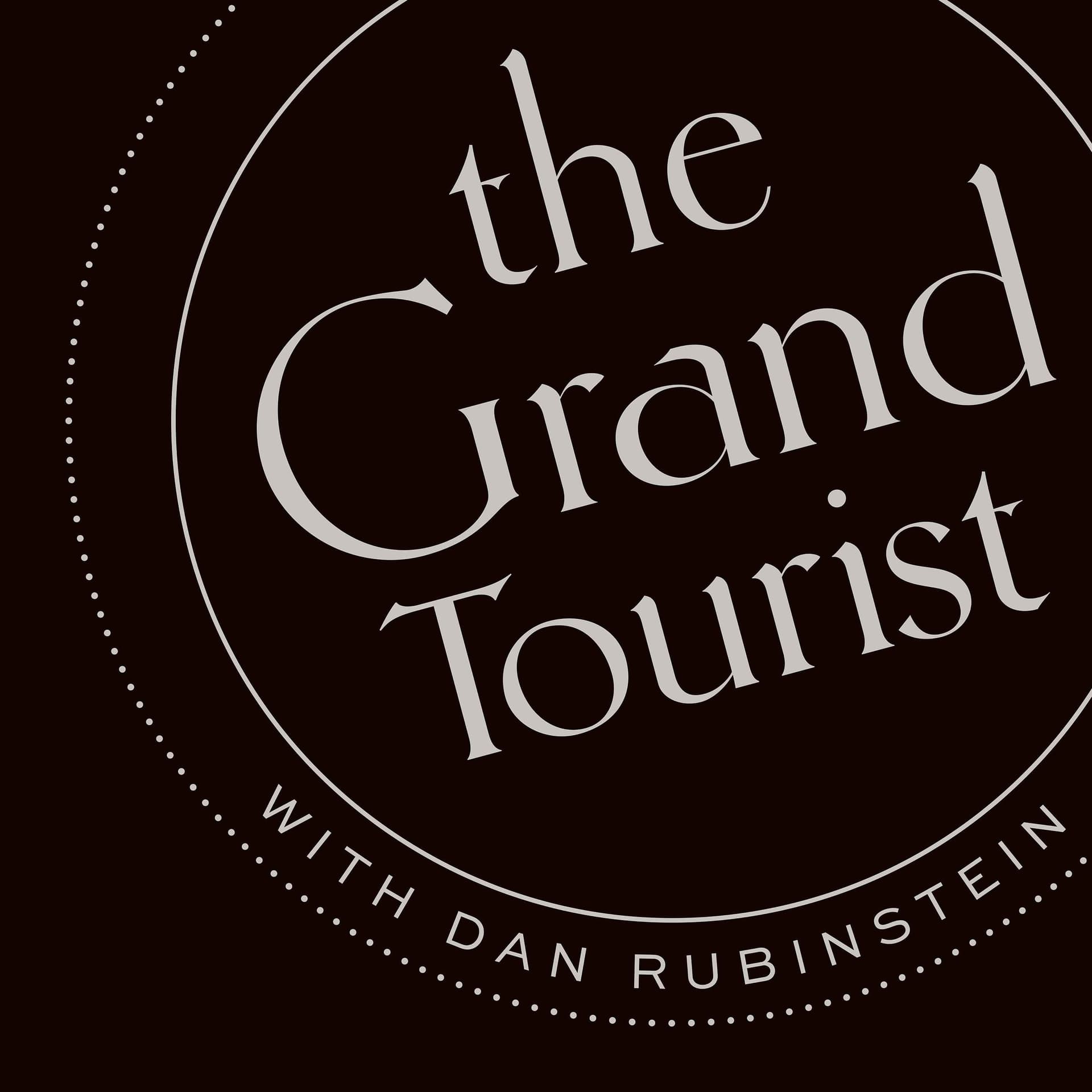 The Grand Tourist with Dan Rubinstein - Podcasts