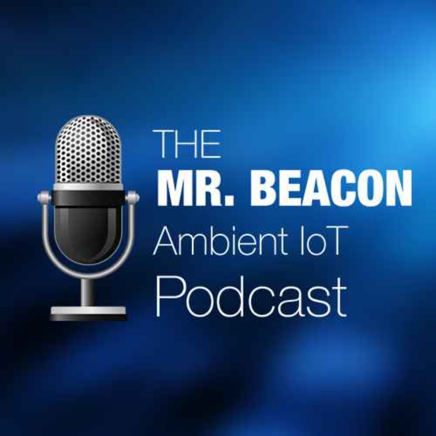 The Mr. Beacon Ambient IoT Podcast - Podcasts