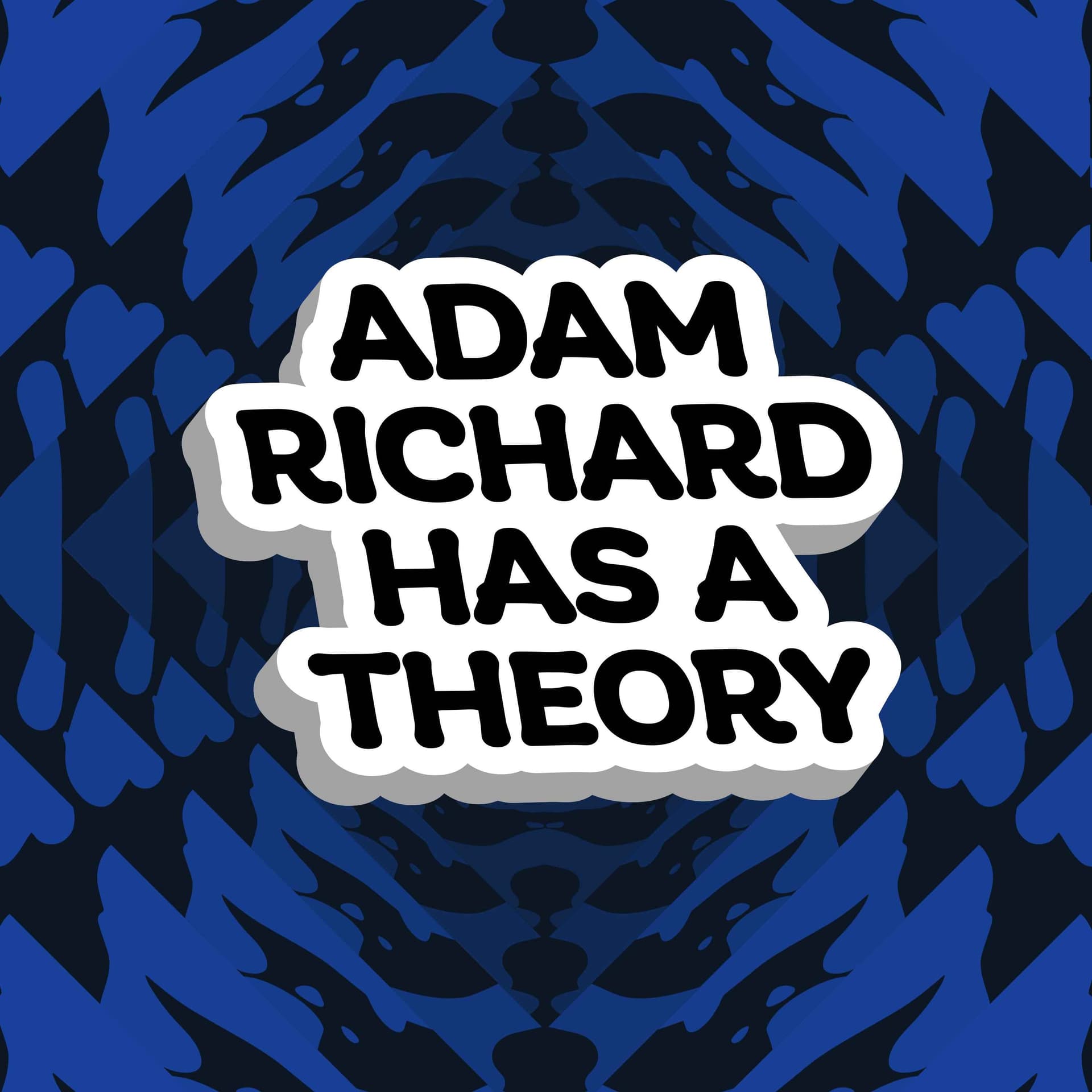 Adam Richard Has A Theory - Podcasts