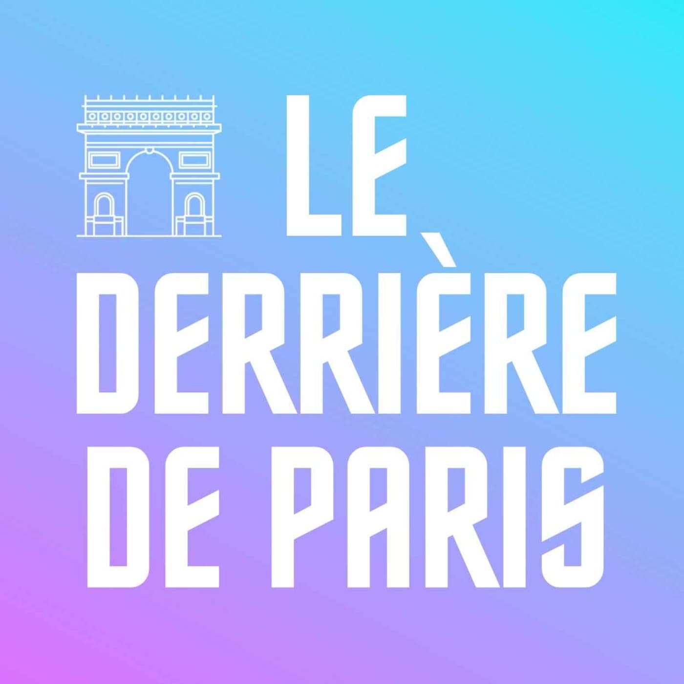 LE DERRIÈRE DE PARIS - Podcasts