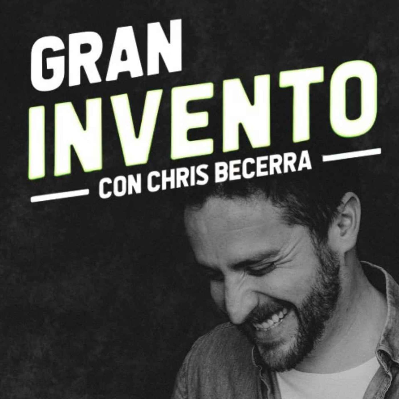 Gran Invento 💡por Chris Becerra - Podcasts