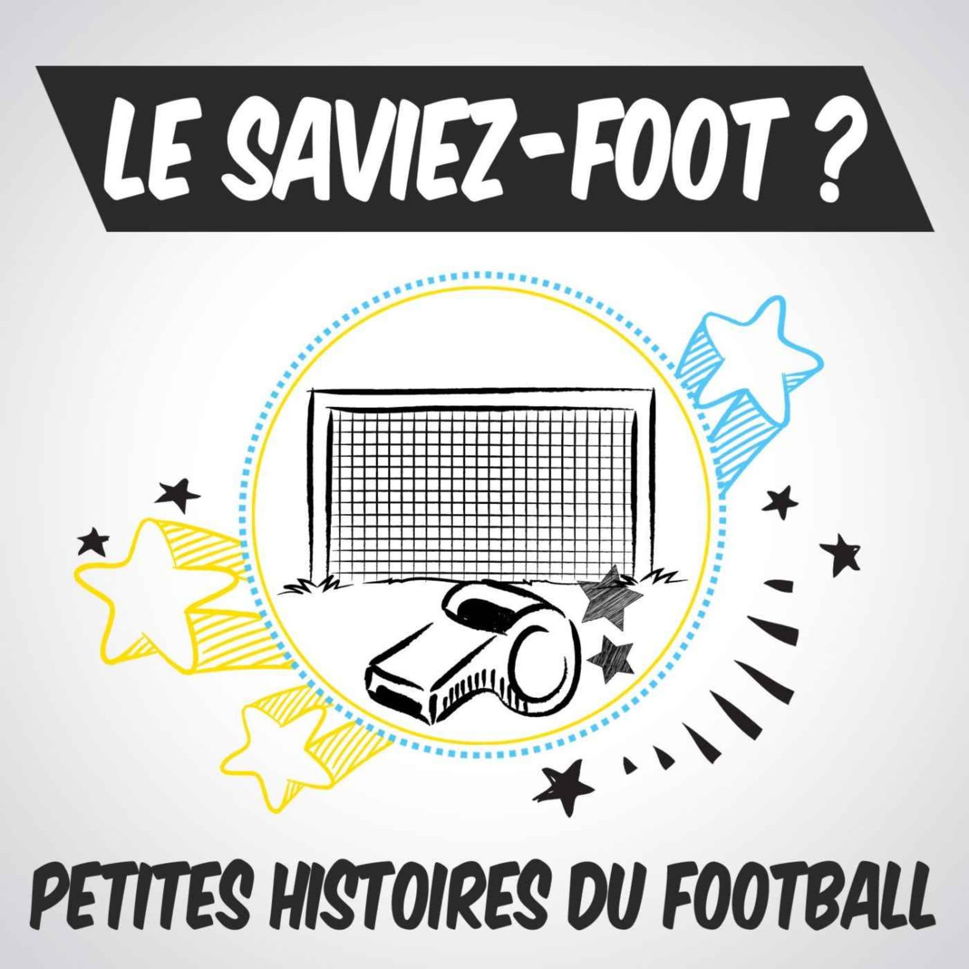 Le saviez-foot ? Les petites histoires du football - Podcasts