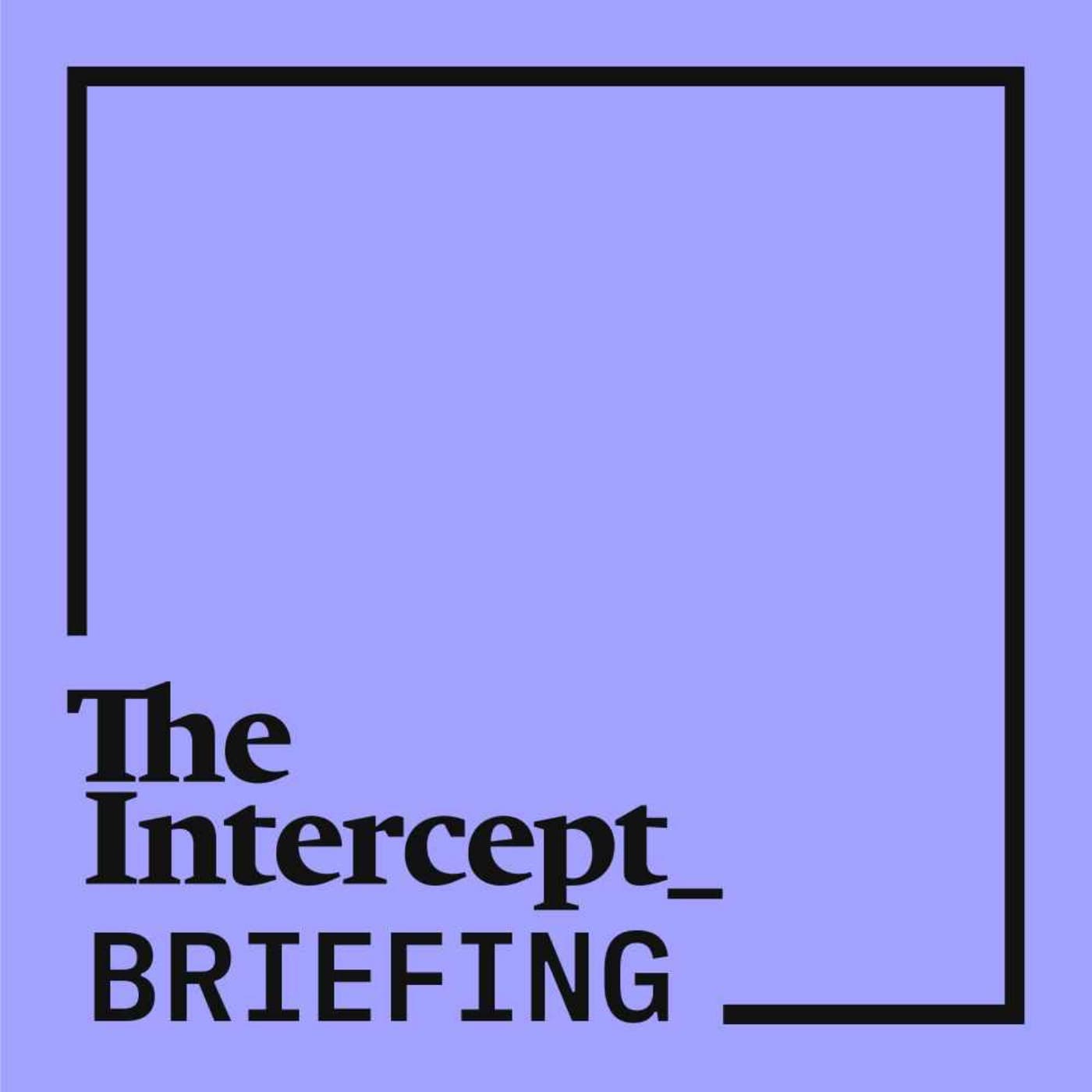 The Intercept Briefing - Podcasts