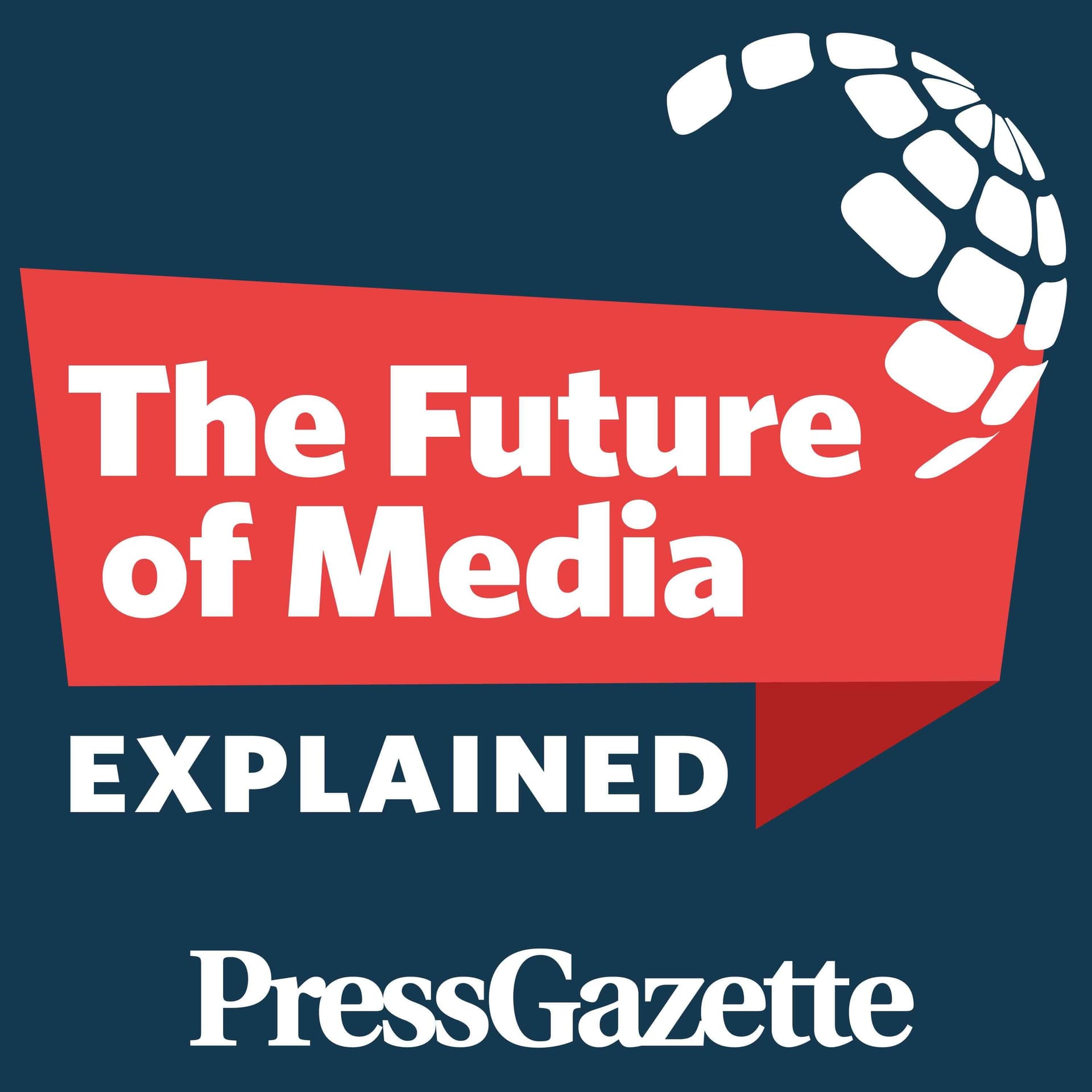 The Future of Media, Explained - from Press Gazette - Podcasts