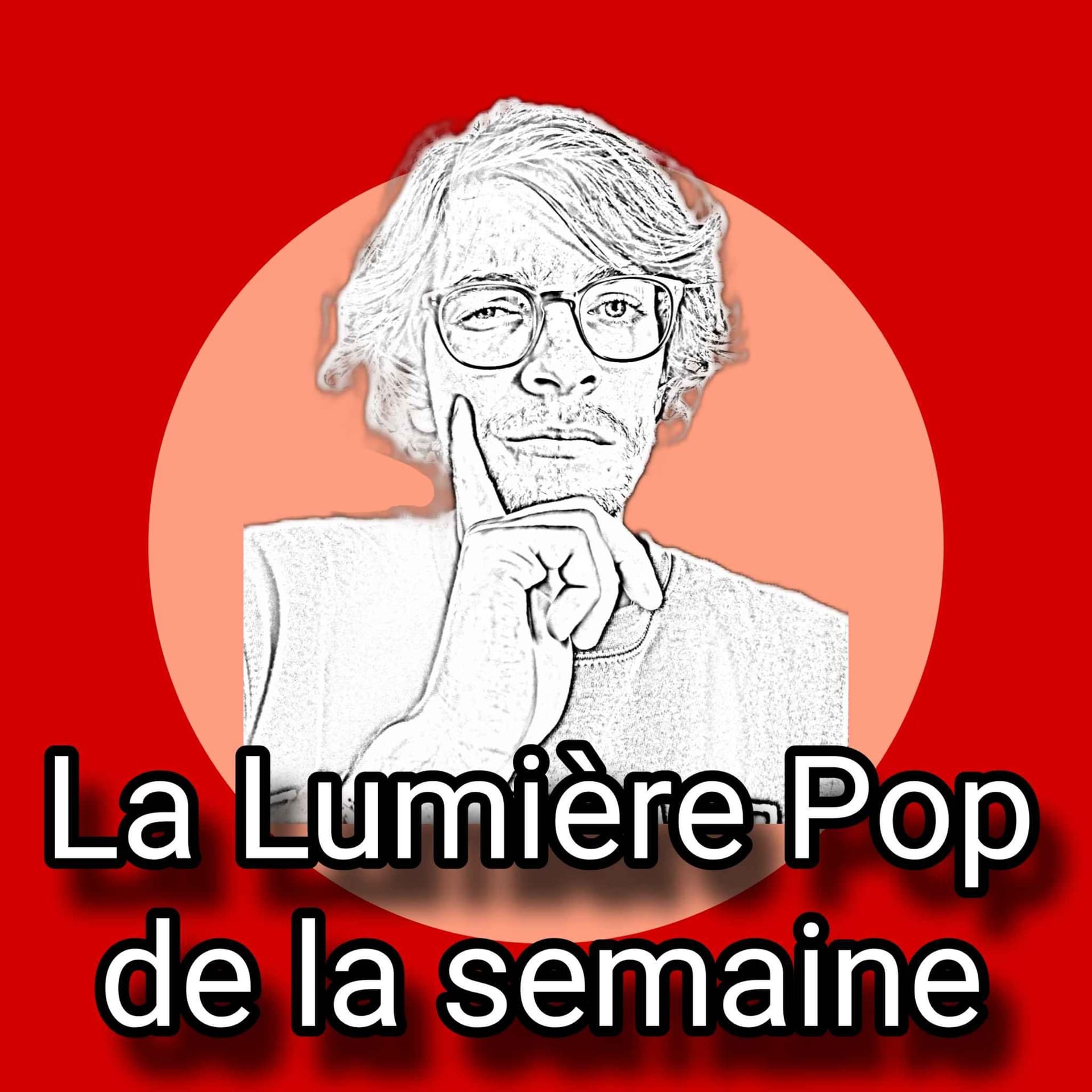 La Lumière Pop de la semaine - Podcasts