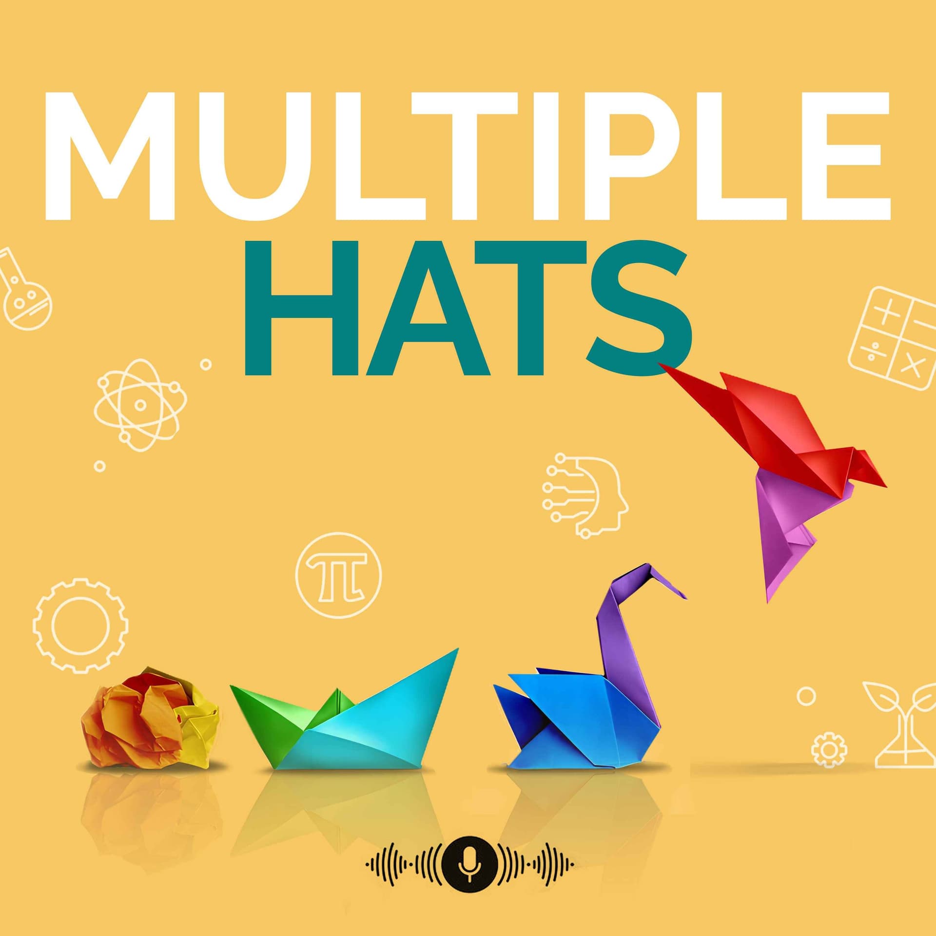 MULTIPLE HATS: STEM Careers | Reinvention | Entrepreneurship |Thought Leadership - Podcasts