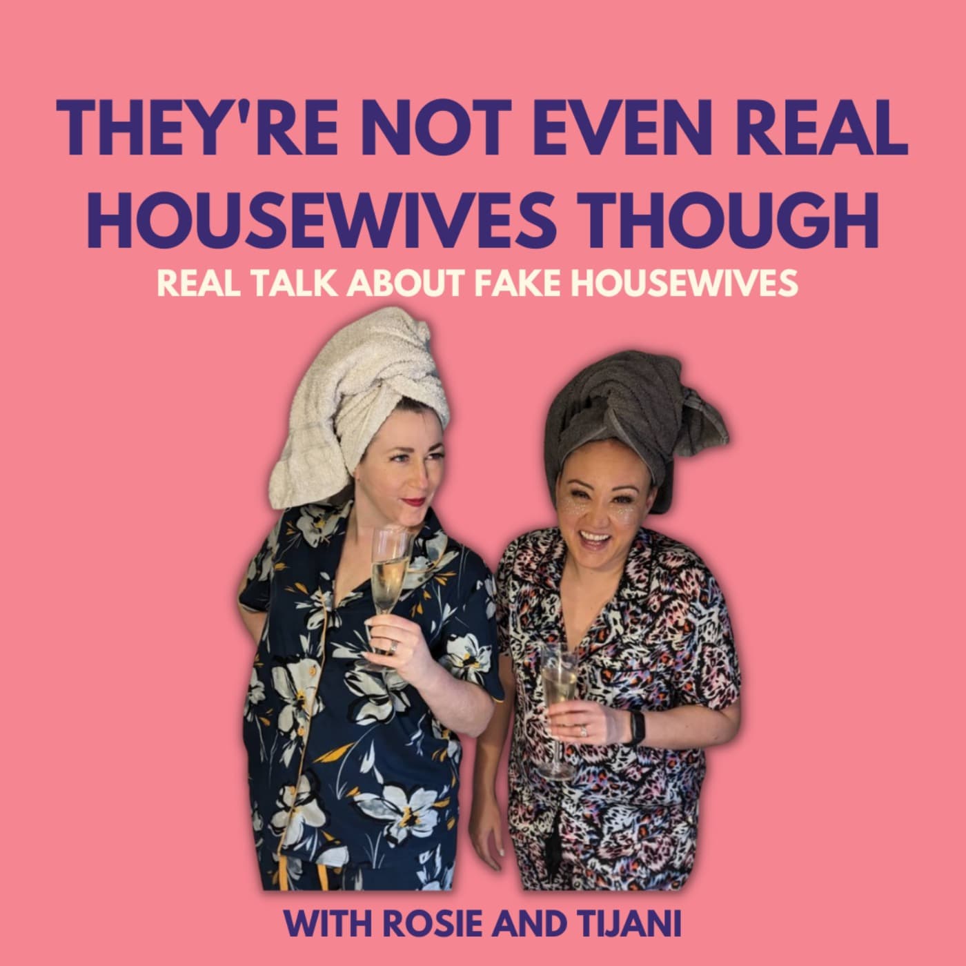 They're Not Even Real Housewives Though! - Podcasts