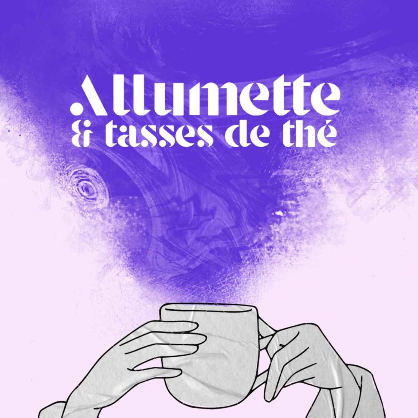 Allumette et Tasses de Thé - Podcasts
