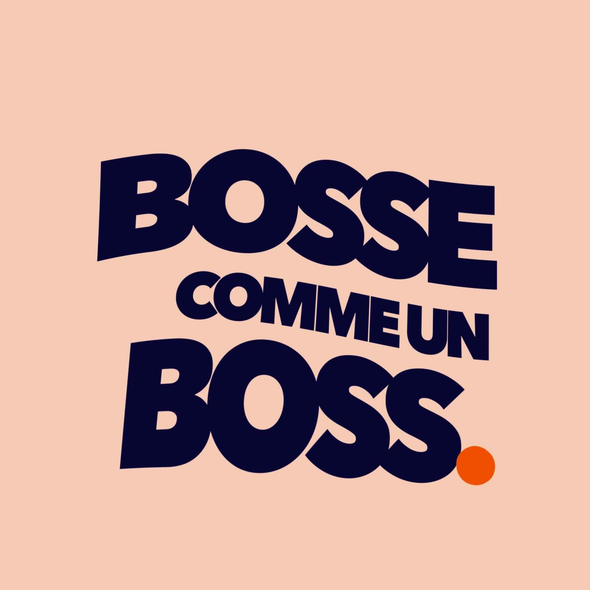 Bosse comme un boss - Podcasts