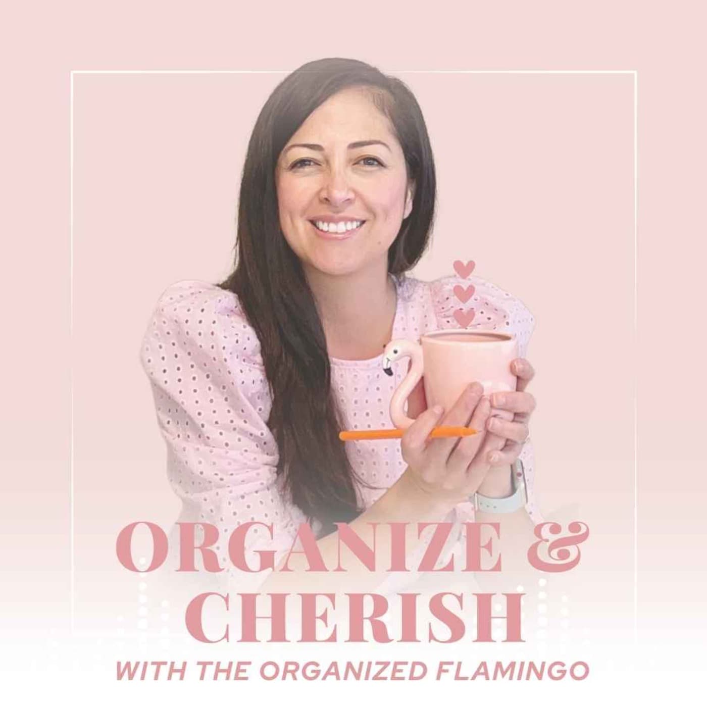 Organize & Cherish with The Organized Flamingo - Podcasts