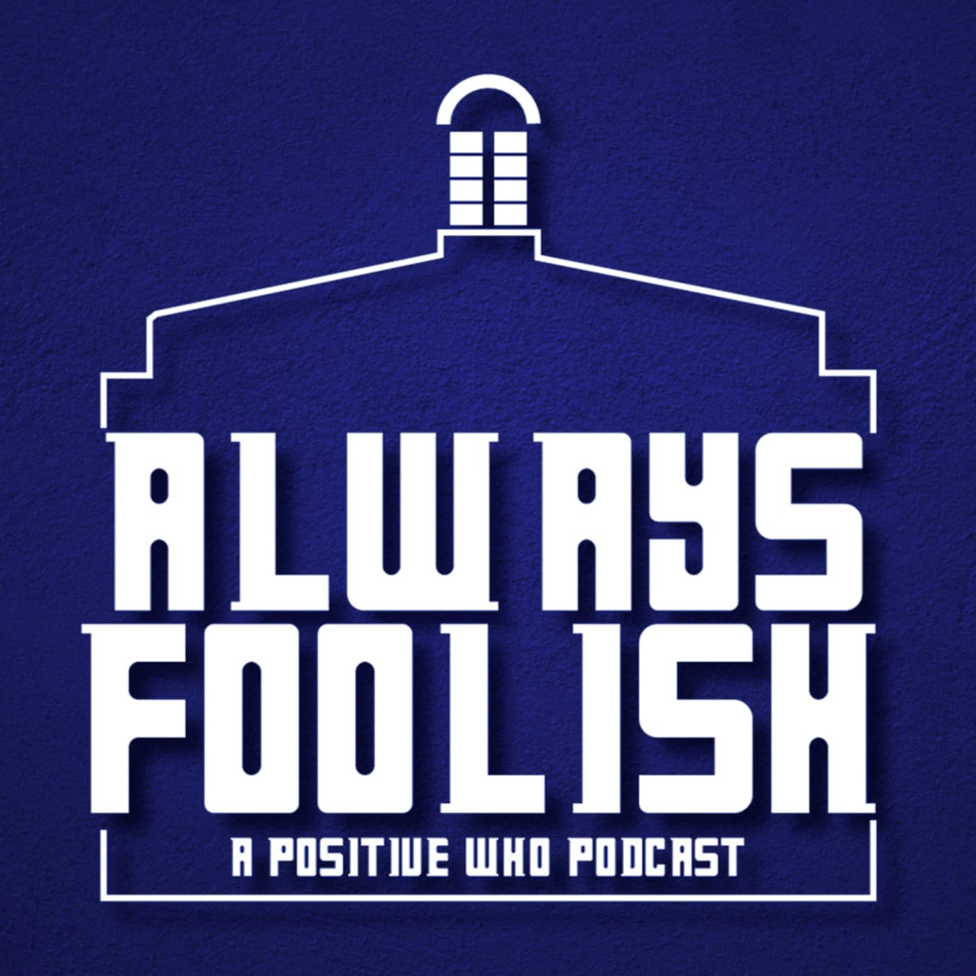 Always Foolish: A Positive Doctor Who Podcast - Podcasts