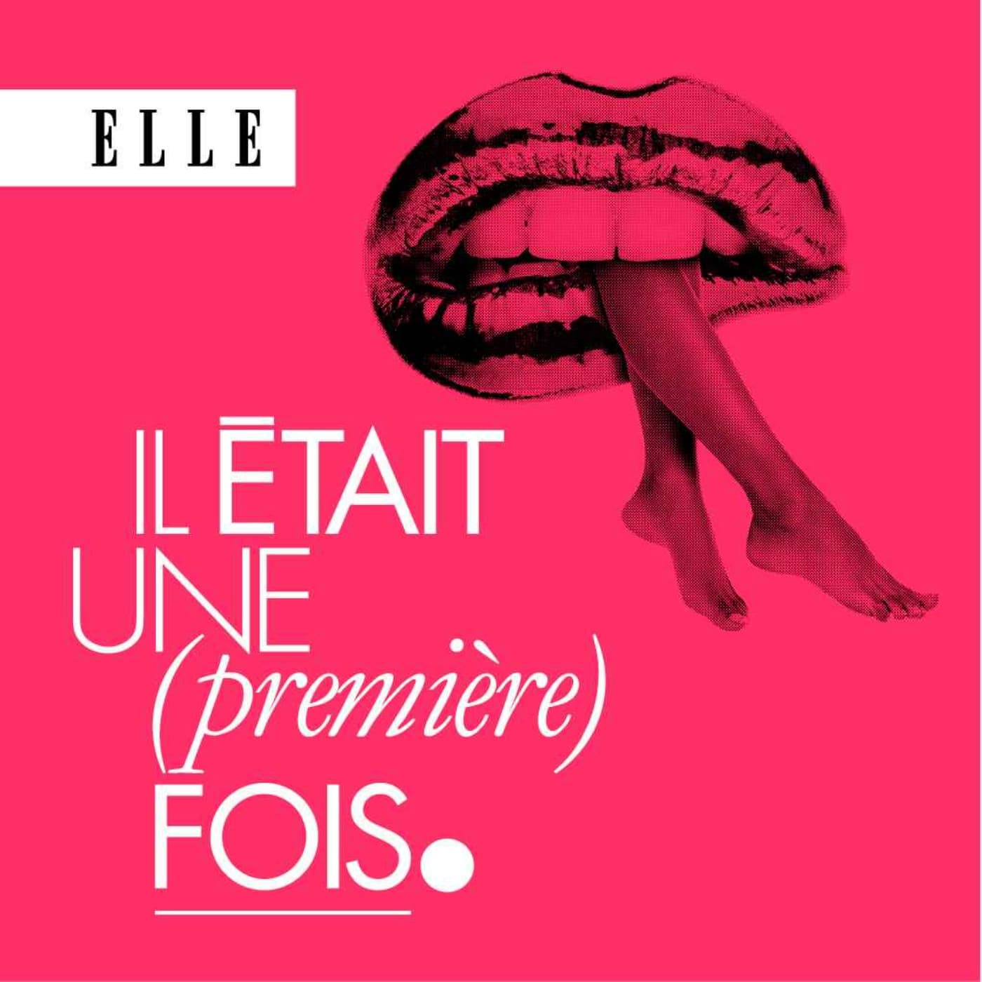 Il était une (première) fois : le podcast d'histoires d'amour de ELLE - Podcasts