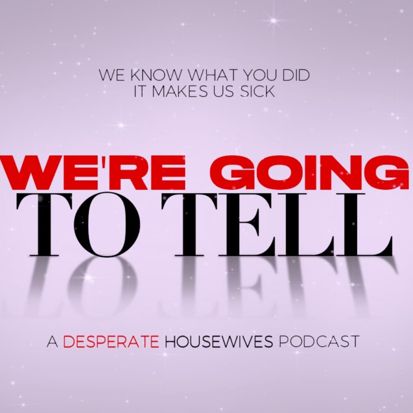 We're Going to Tell: A Desperate Housewives Podcast - Podcasts