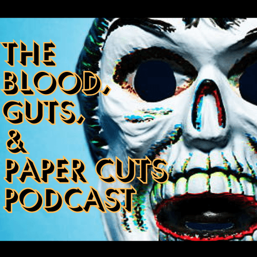 THE BLOOD, GUTS, & PAPER CUTS PODCAST - Podcasts