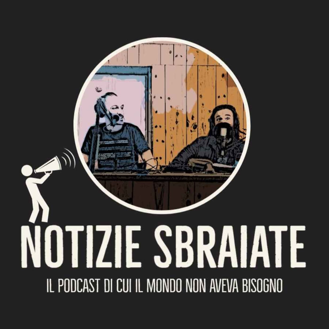 Notizie Sbraiate - Podcasts