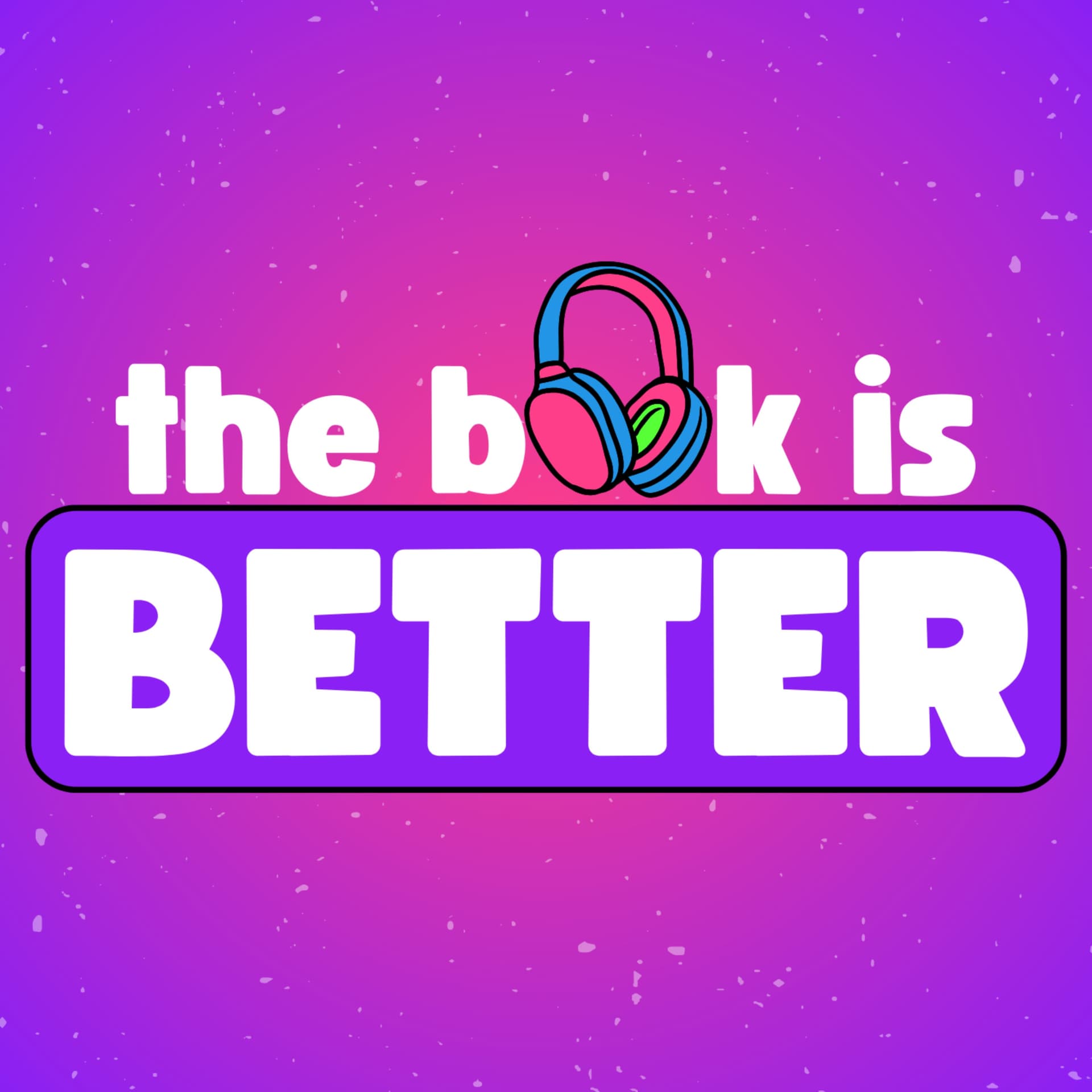 The Book Is Better - Book to Film Adaptation Reviews - Podcasts