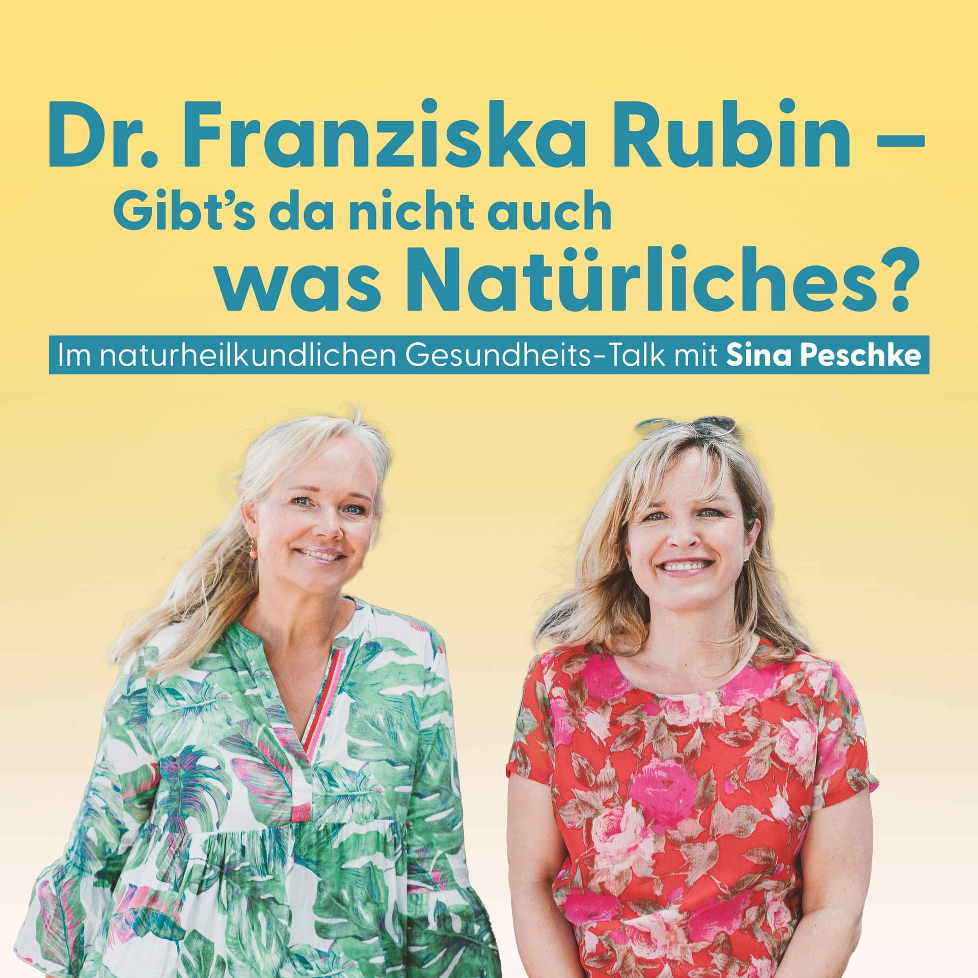 Dr. Franziska Rubin – Gibt’s da nicht auch was Natürliches? - Podcasts