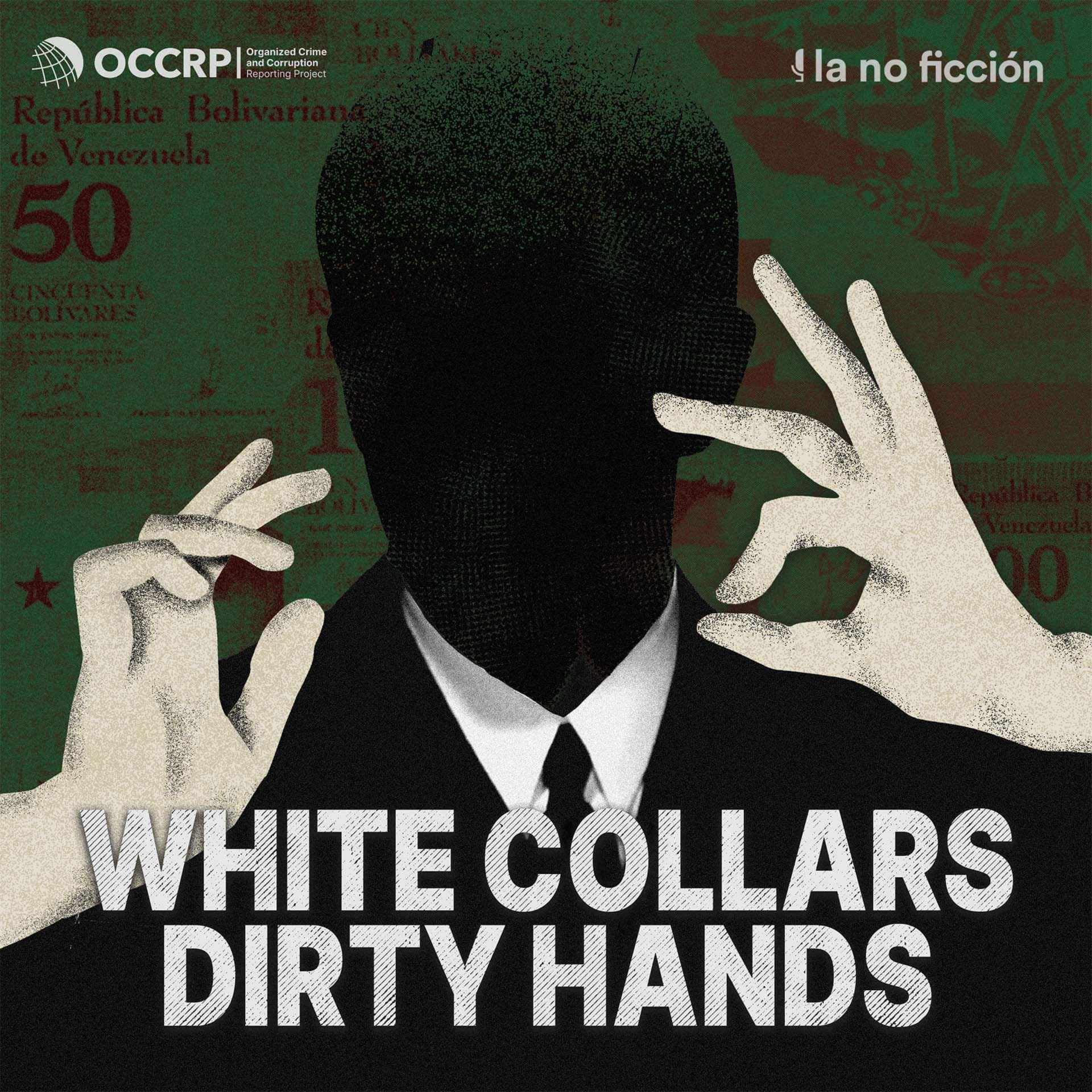 White Collars, Dirty Hands: A podcast by OCCRP and La No Ficción - Podcasts
