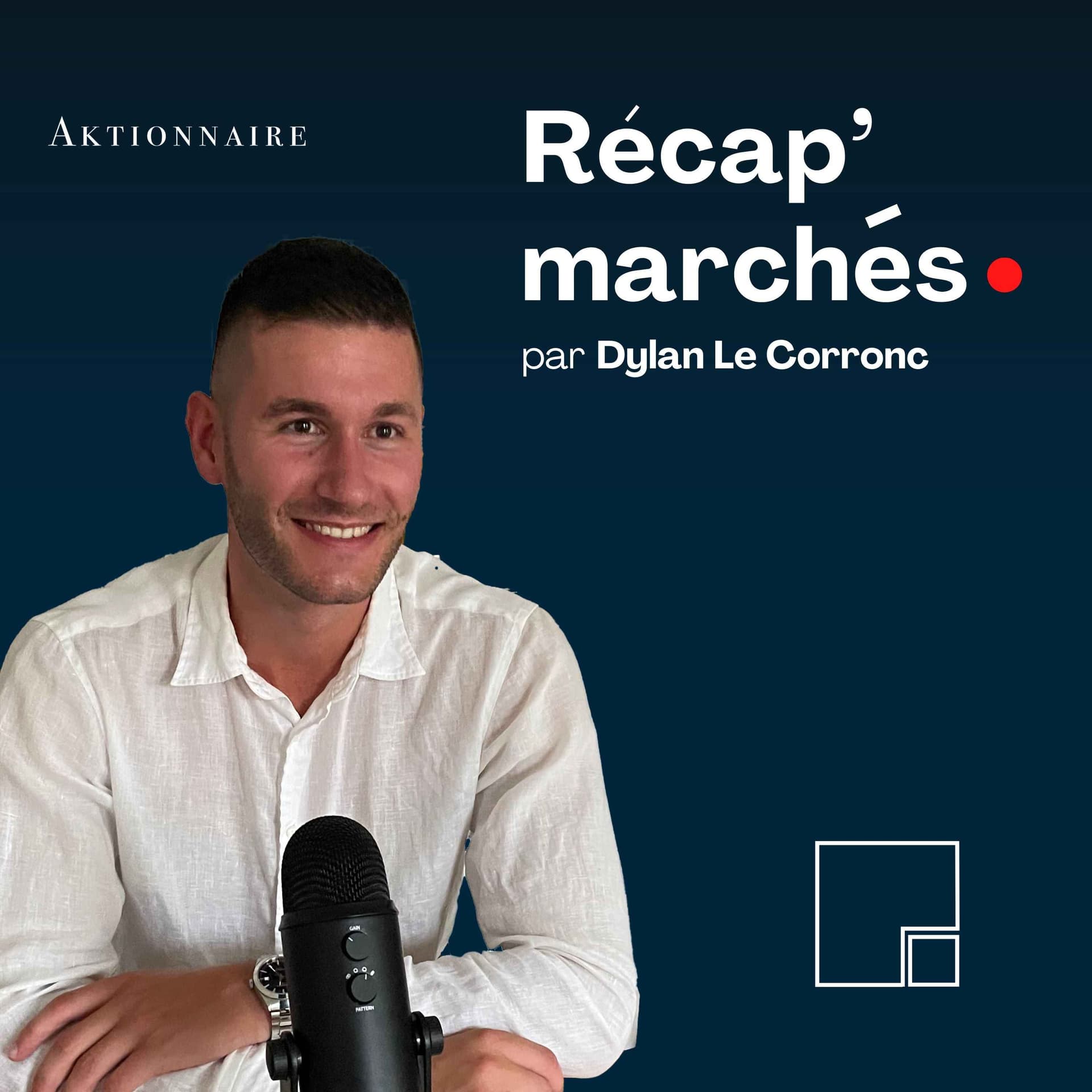 Récap' marchés par Dylan Le Corronc - Aktionnaire - Podcasts
