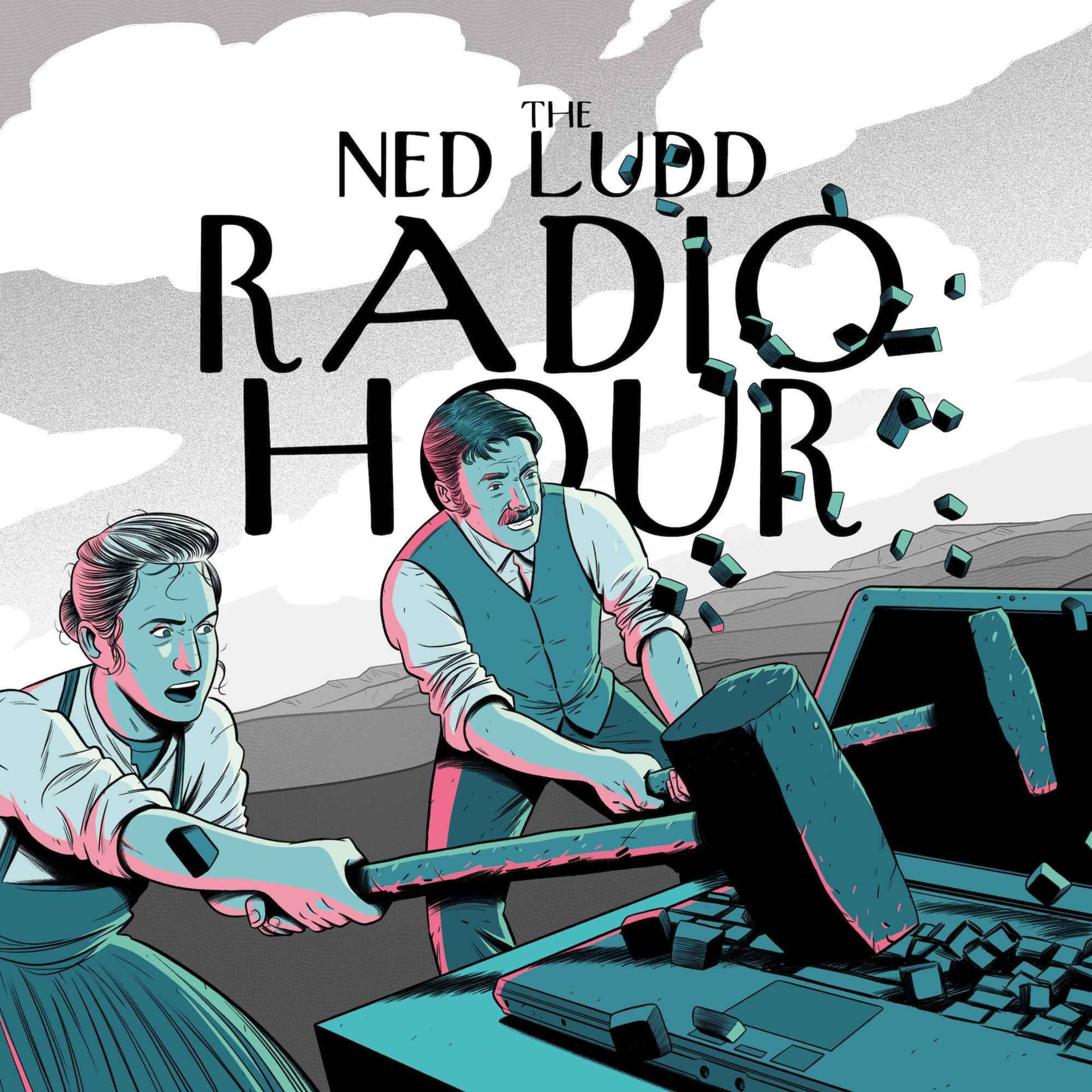 The Ned Ludd Radio Hour - Podcasts