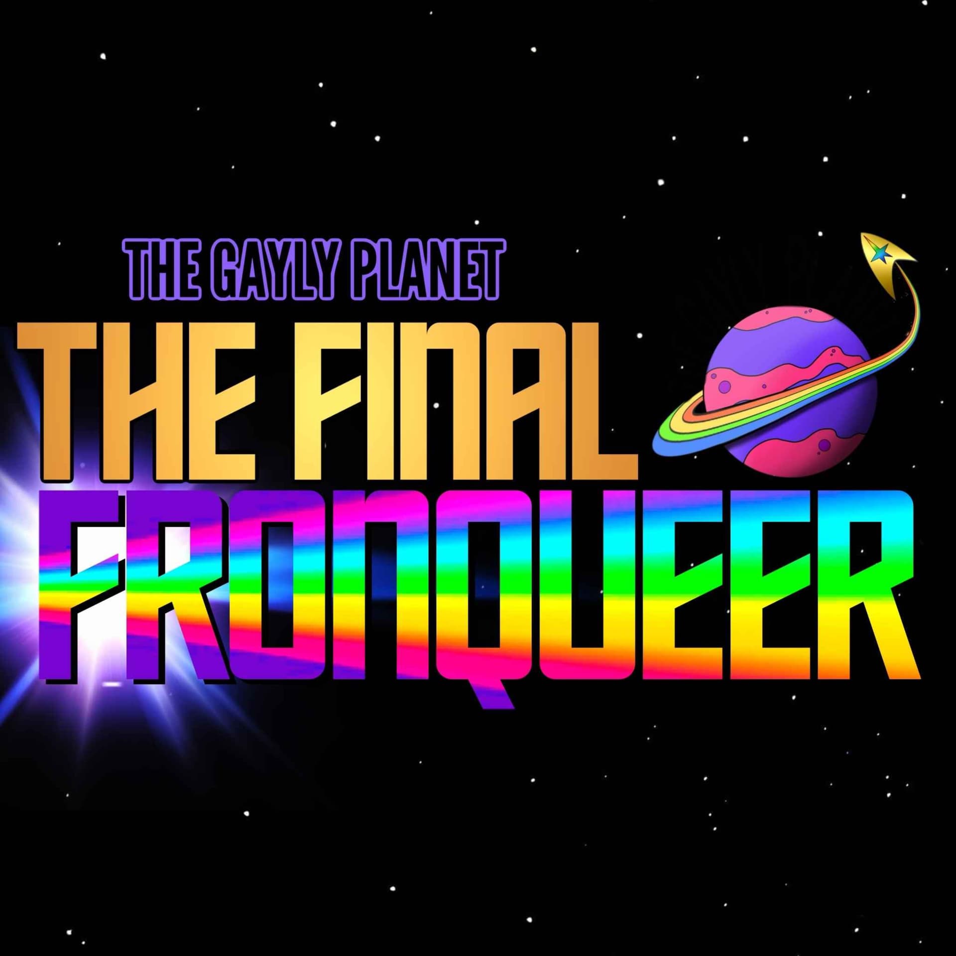 The Gayly Planet: The Final Fronqueer | A Star Trek Podcast - Podcasts