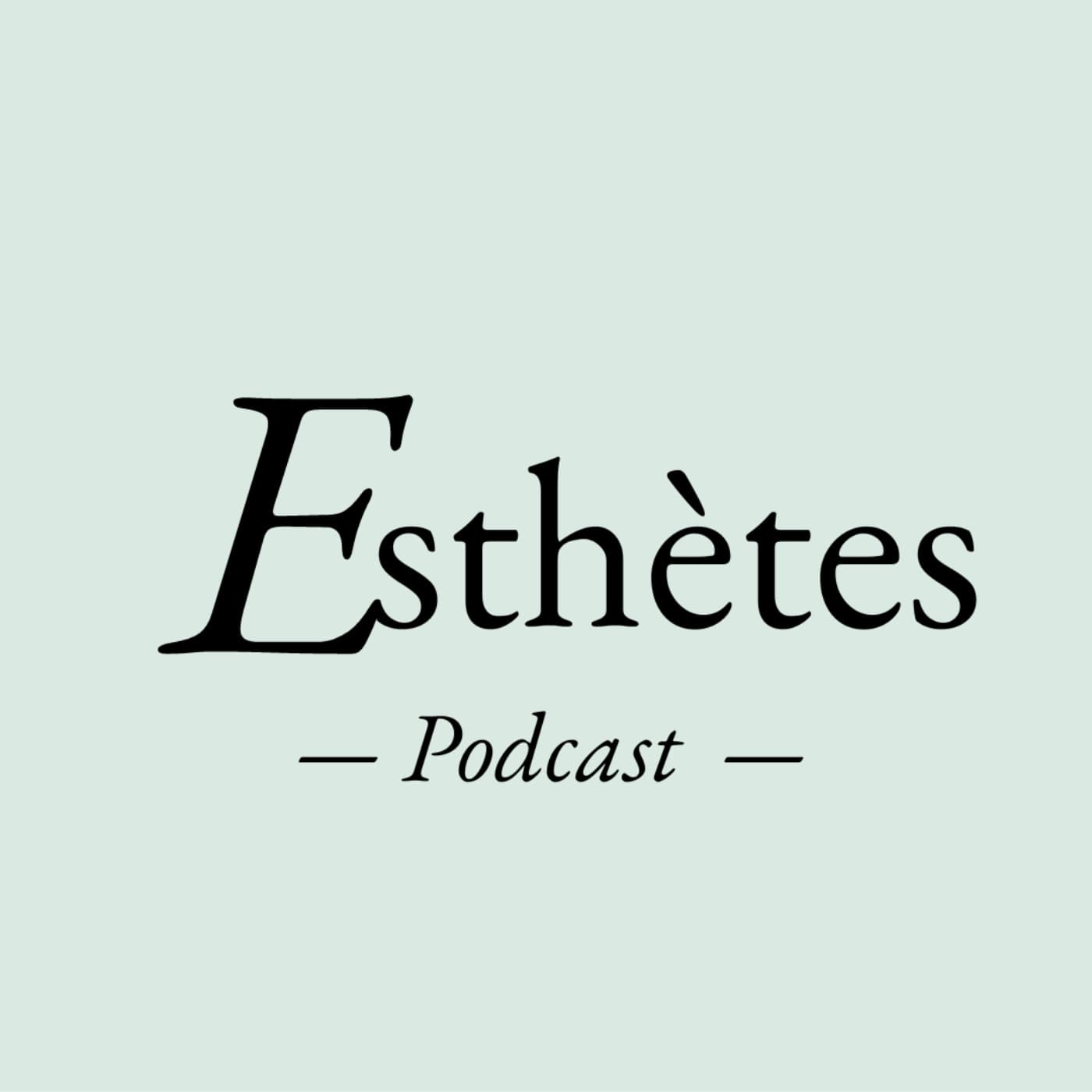 Esthètes - Podcasts