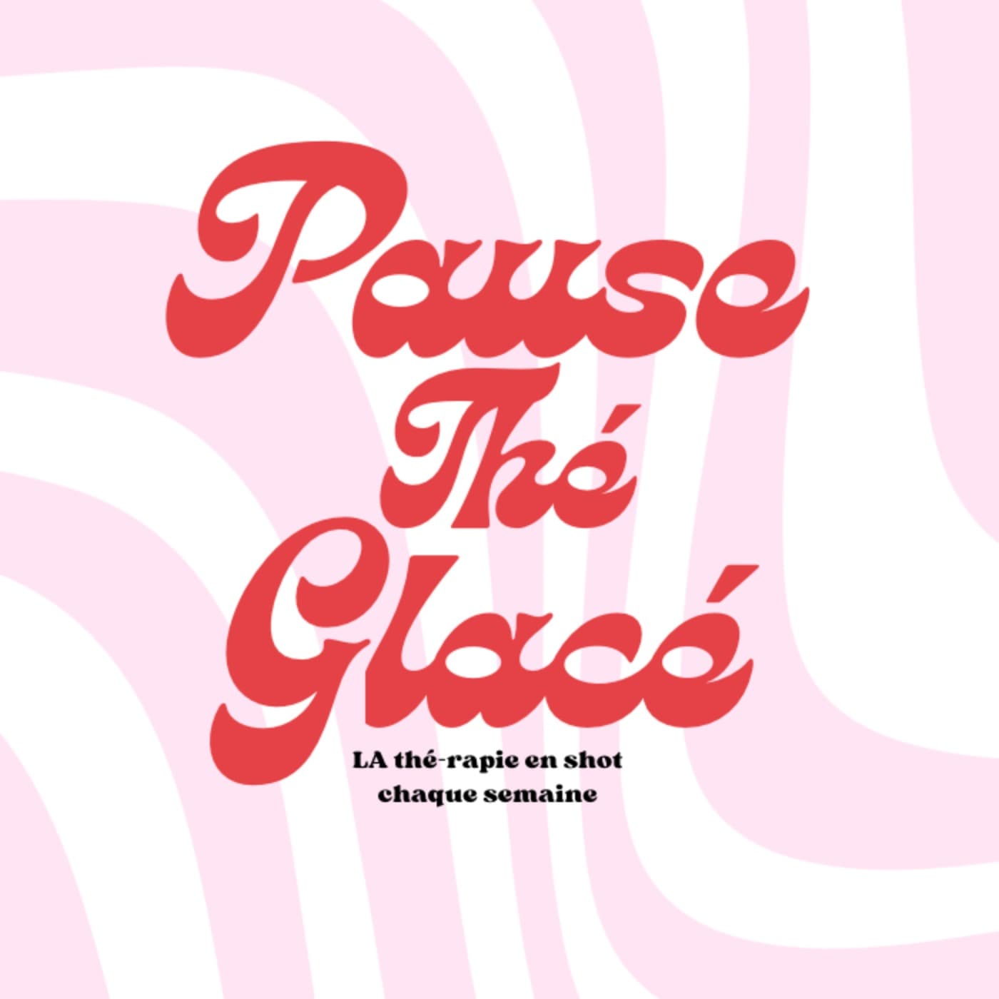 Pause Thé Glacé - Podcasts