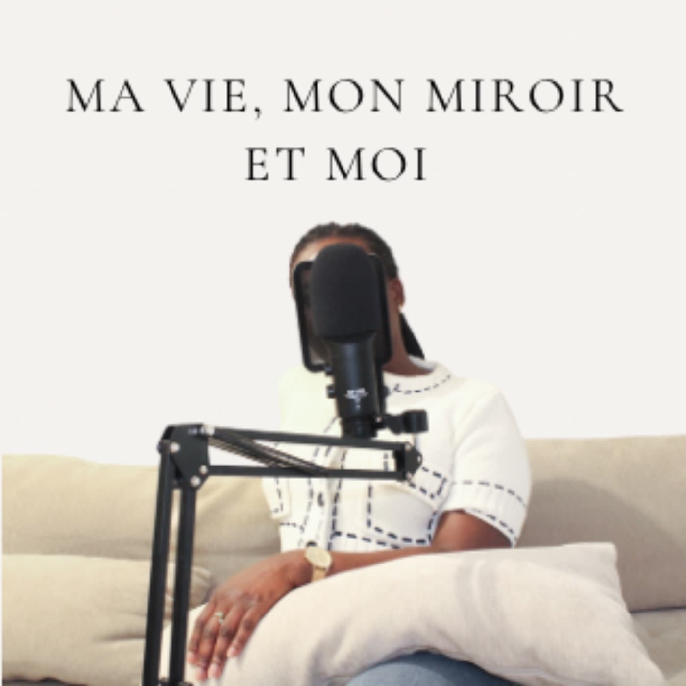 Ma vie mon miroir et moi - Podcasts