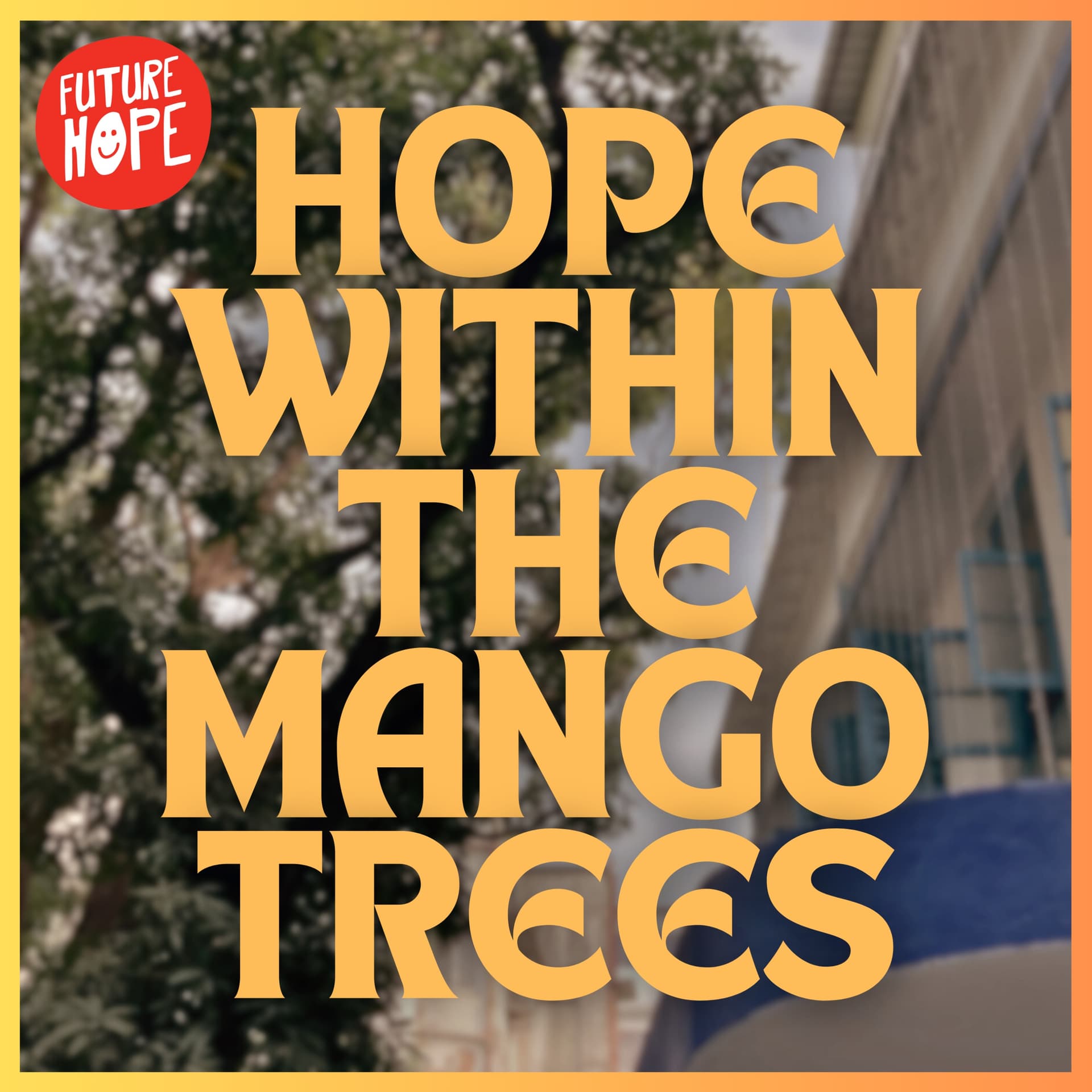 Hope Within The Mango Trees - Podcasts