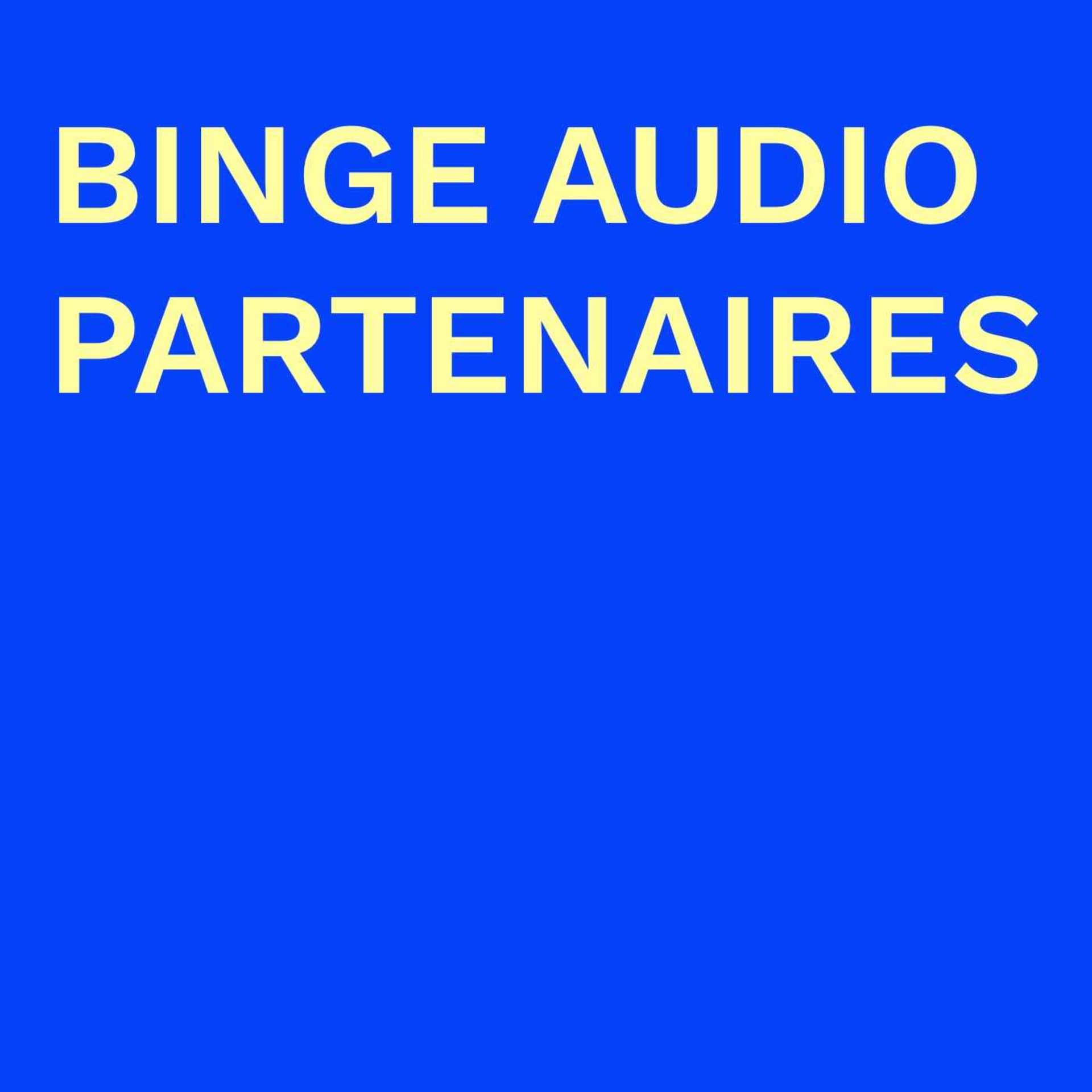 Binge Audio Partenaires - Podcasts