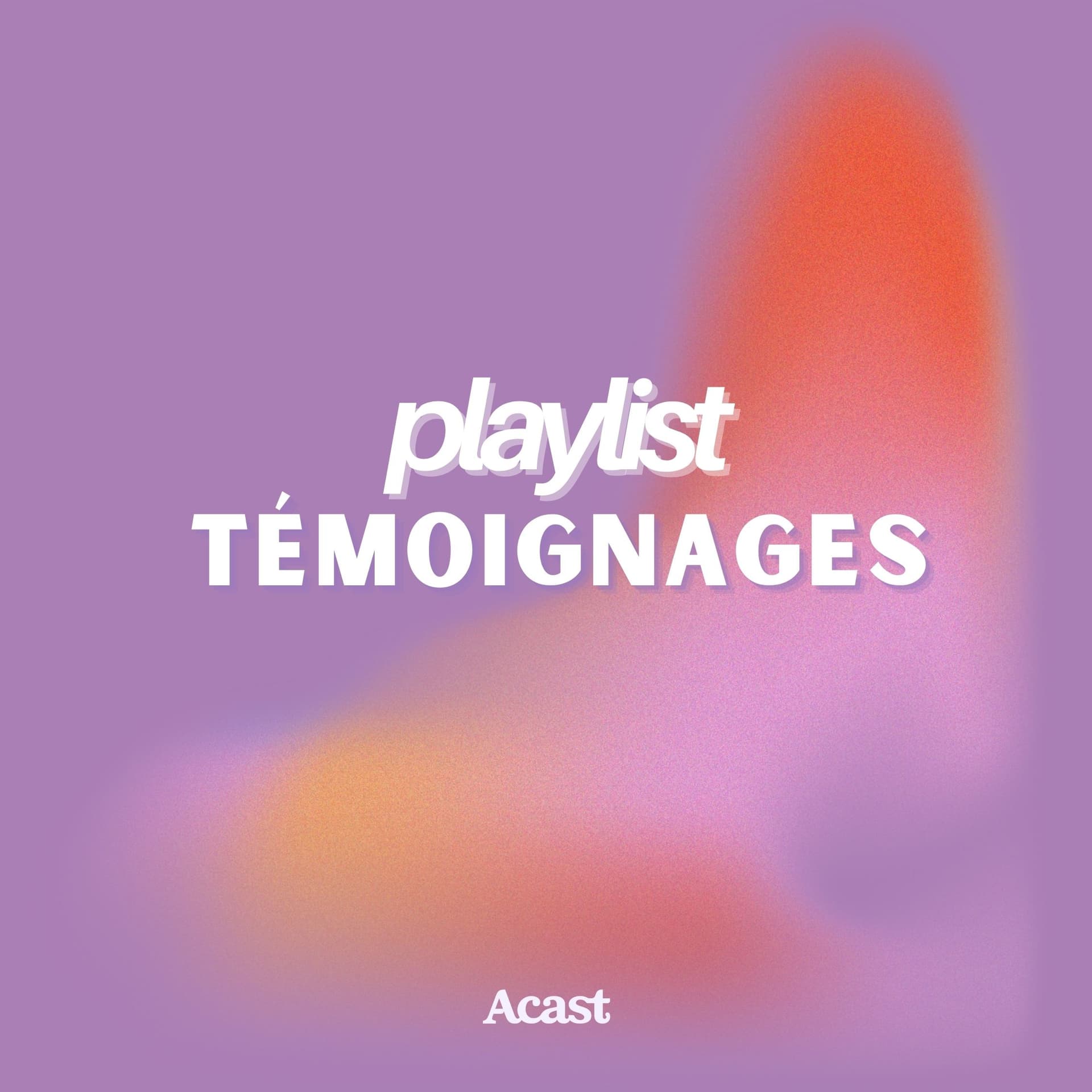 Playlist Témoignages : Histoires Vraies et Inspirantes - Podcasts
