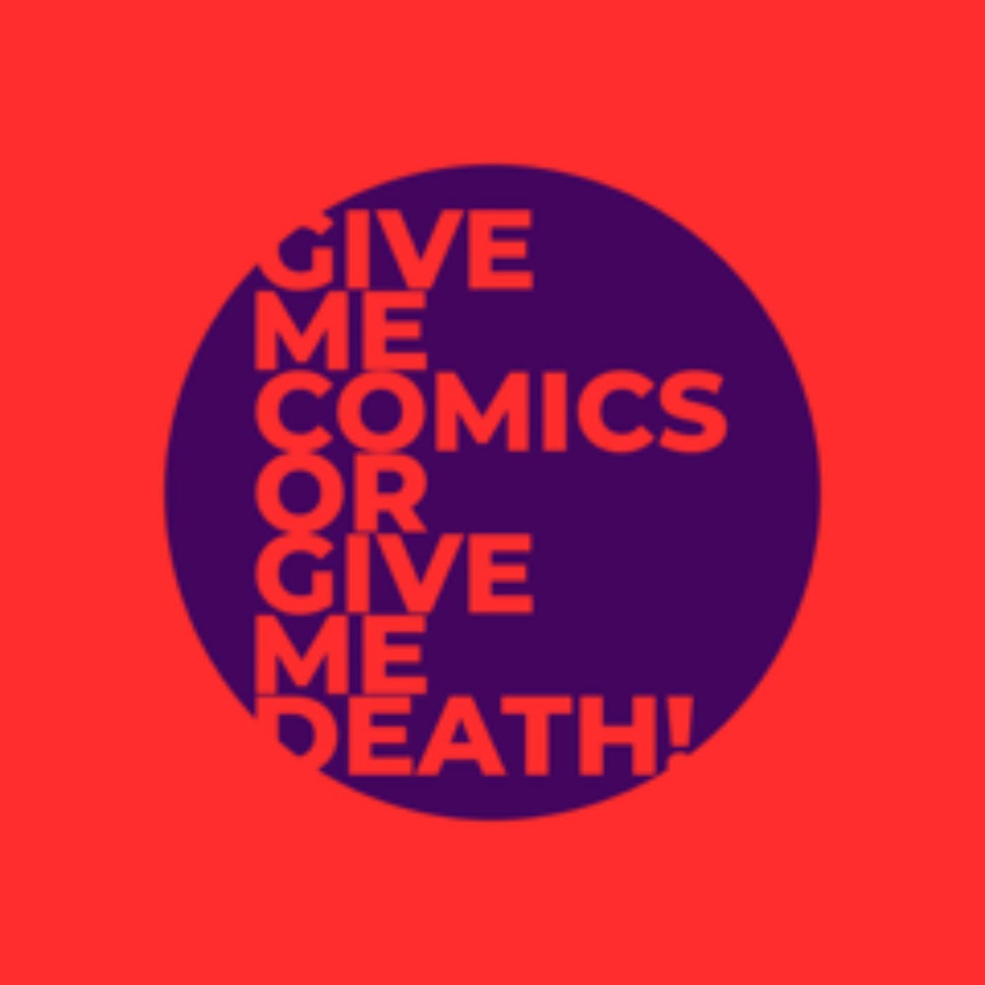 Give Me Comics or Give Me Death - Podcasts