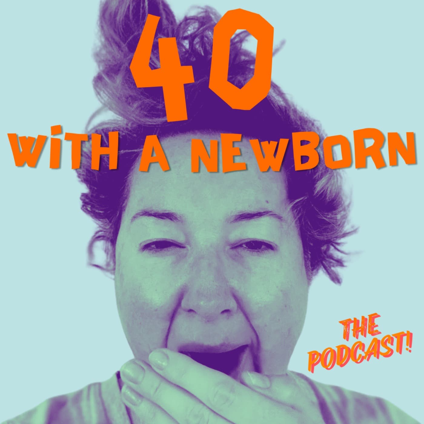 40 With A Newborn - Podcasts