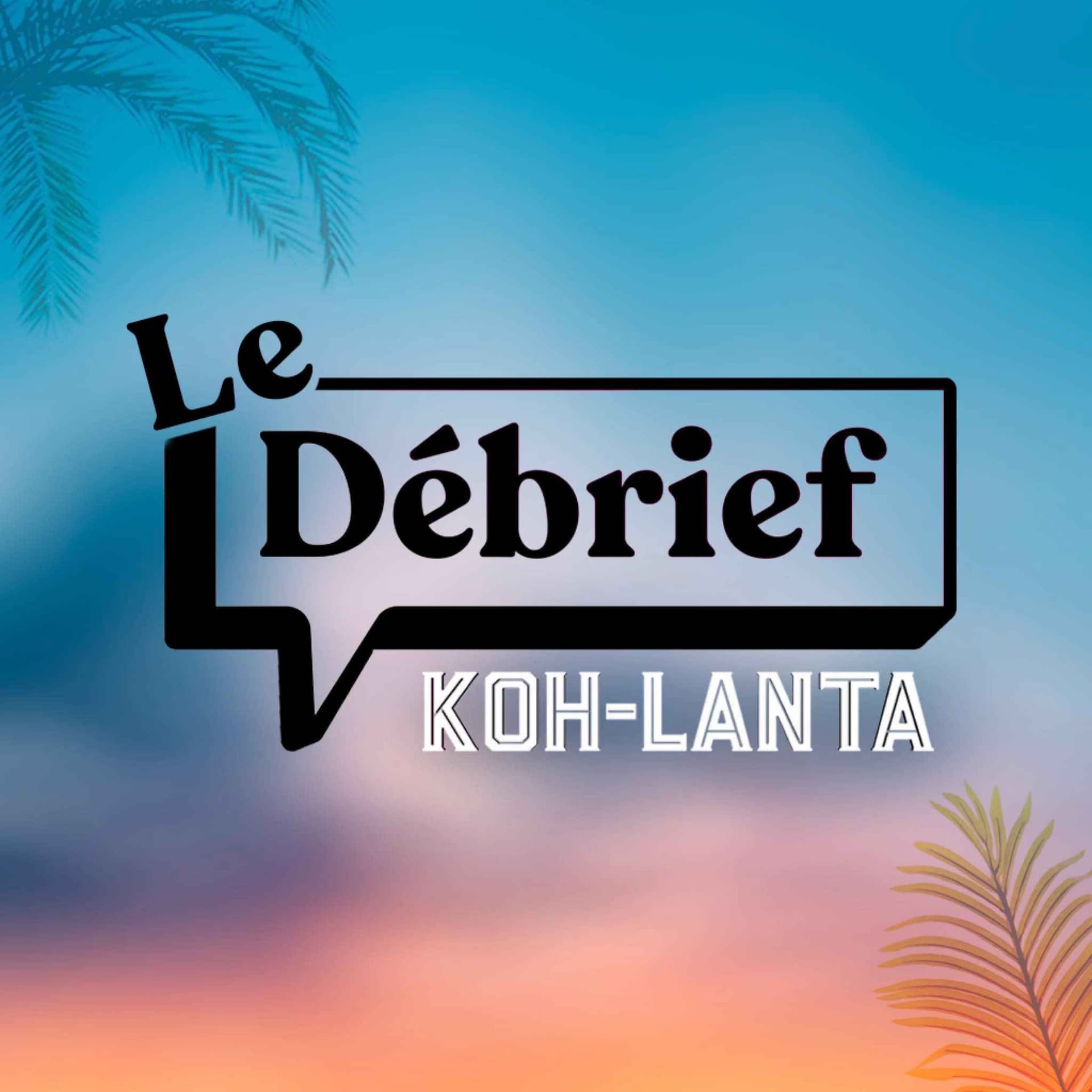 Le debrief - Koh Lanta - Podcasts