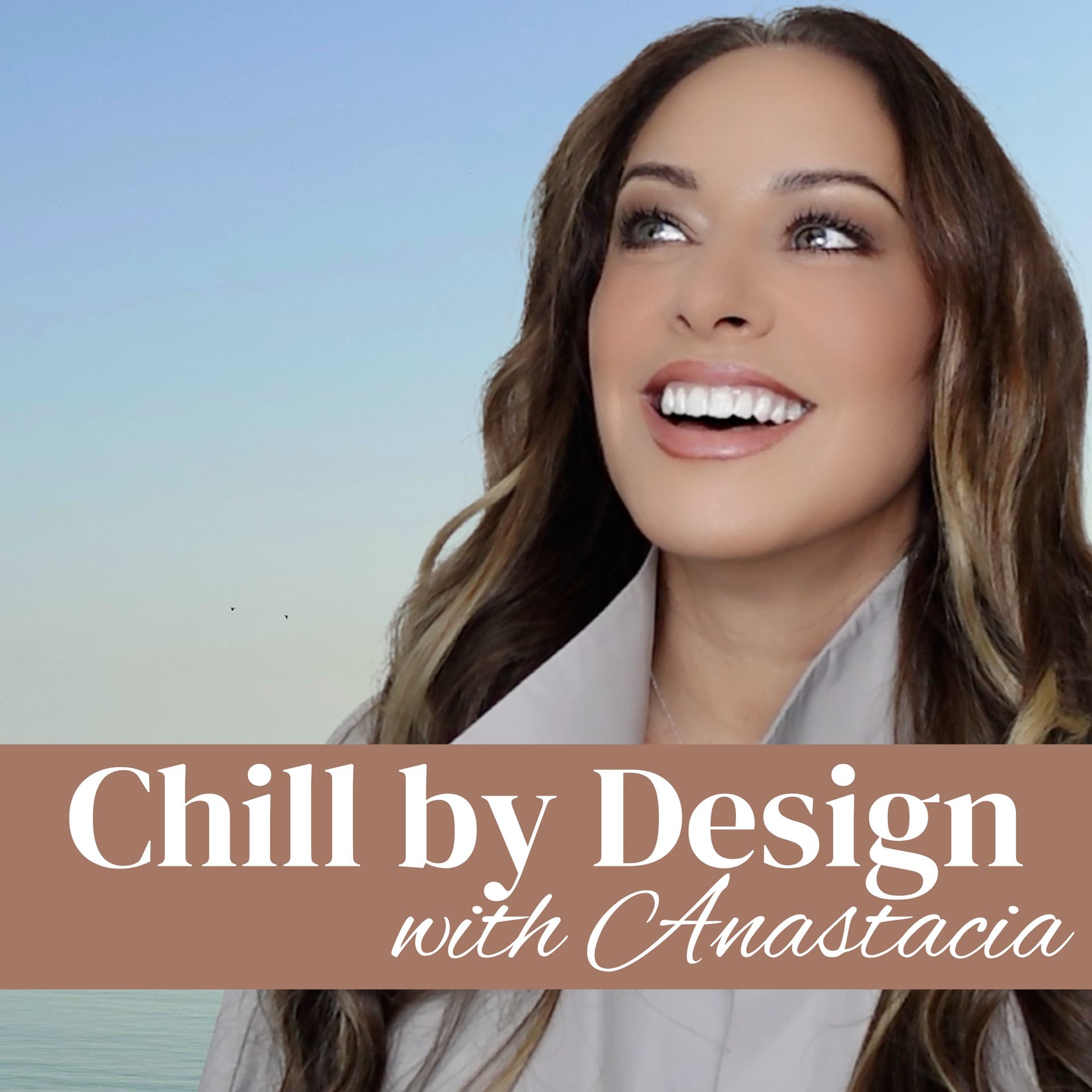Chill by Design with Anastacia - Podcasts