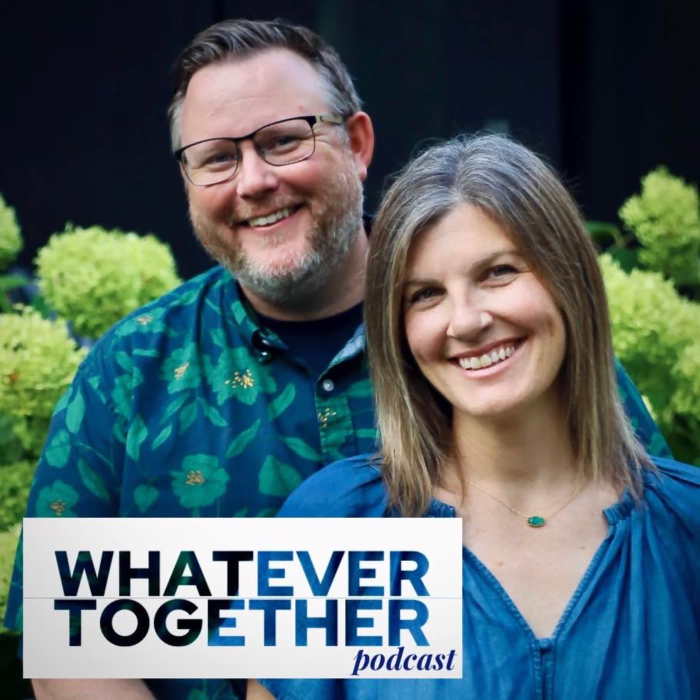 Whatever Together - Podcasts
