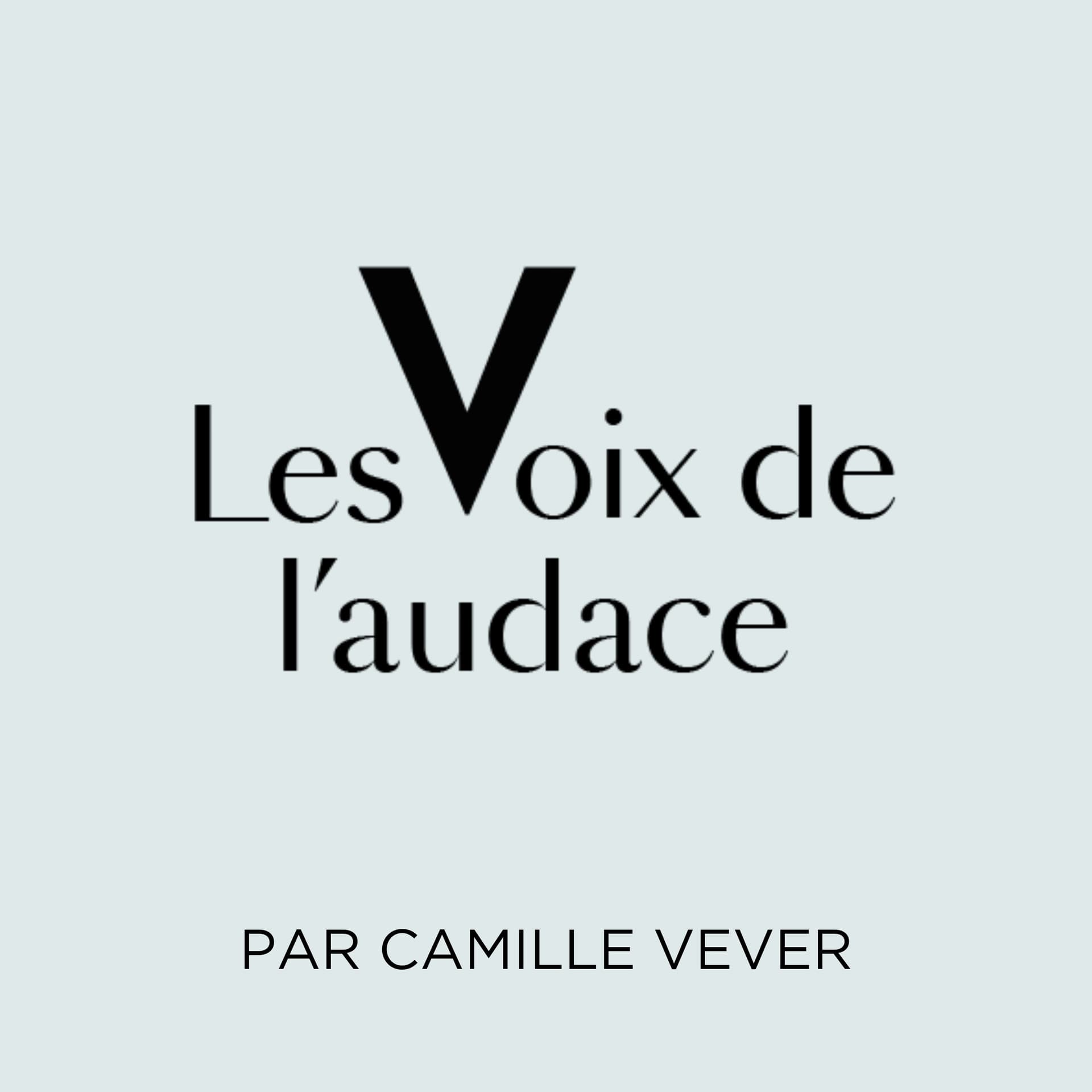 Les Voix de l'Audace par Camille Vever - Podcasts