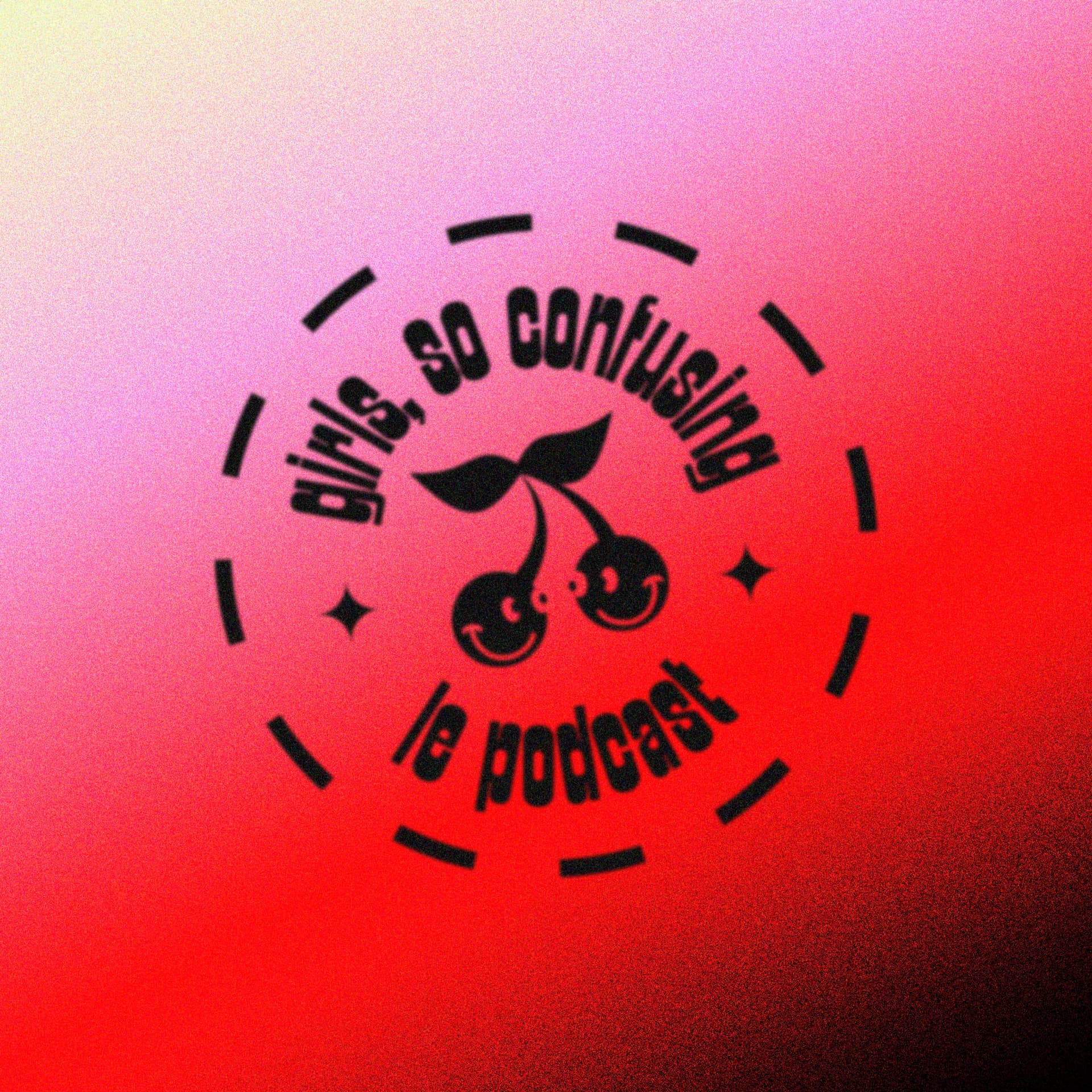 Girls, so confusing - Podcasts