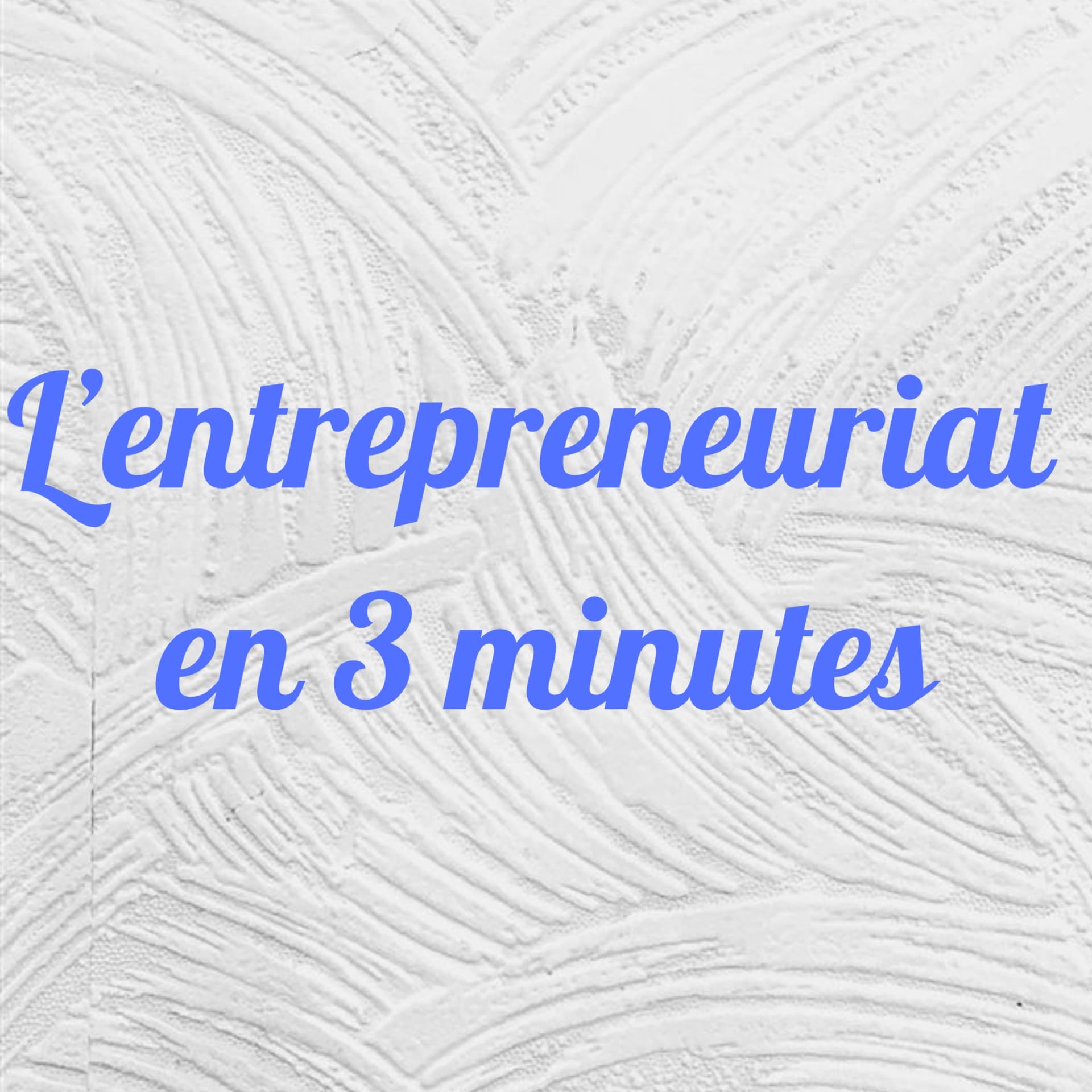 L'entrepreneuriat en 3 minutes - Podcasts