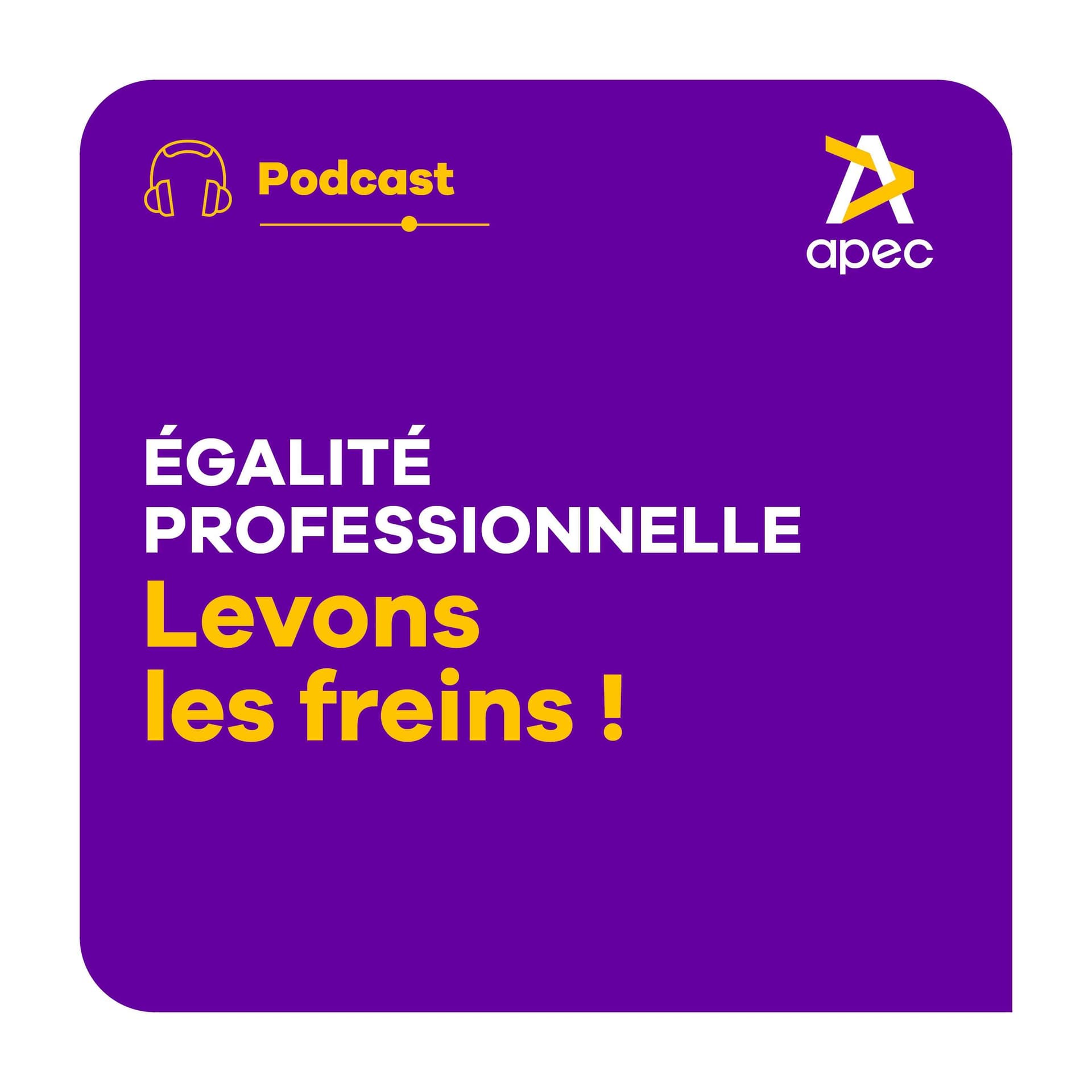 Égalité professionnelle : levons les freins ! - Podcasts