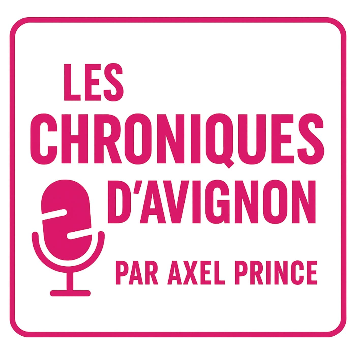 Les Chroniques d'Avignon par Axel Prince - Podcasts