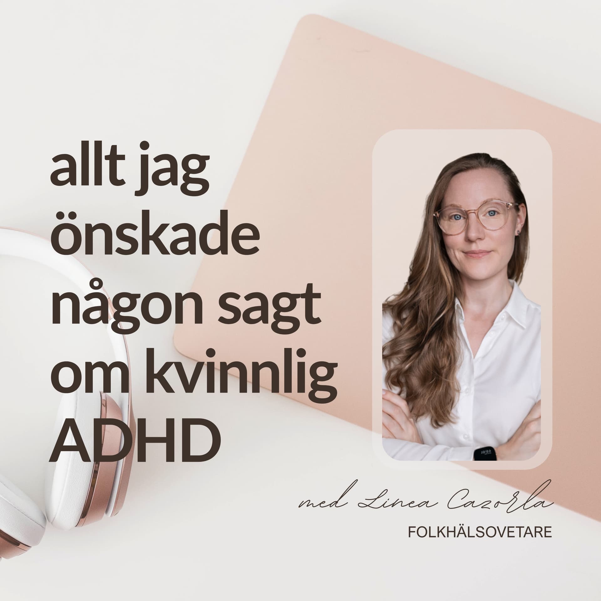 Allt jag önskade någon sagt om kvinnlig ADHD - Podcasts