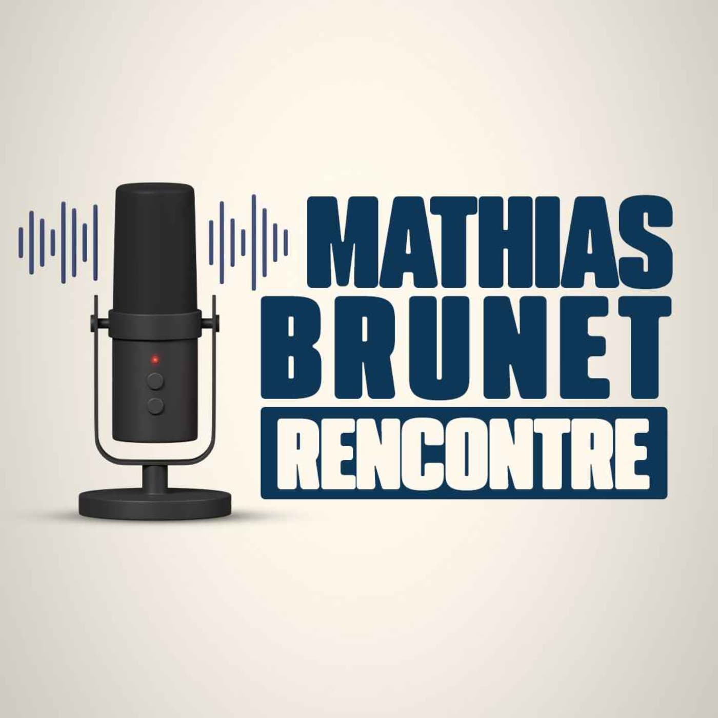 Mathias Brunet rencontre - Podcasts