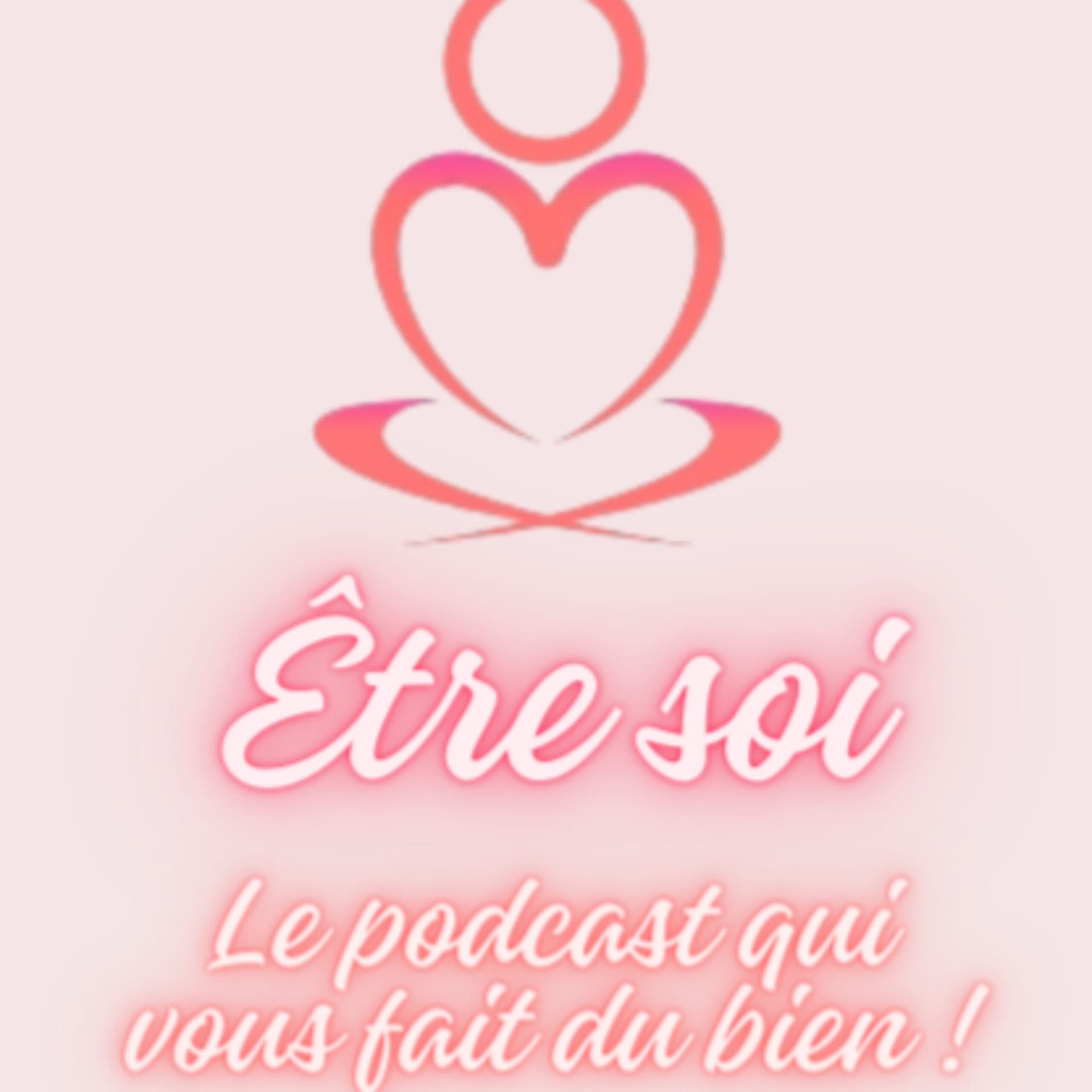 Être soi, le podcast qui vous fait du bien ! - Podcasts